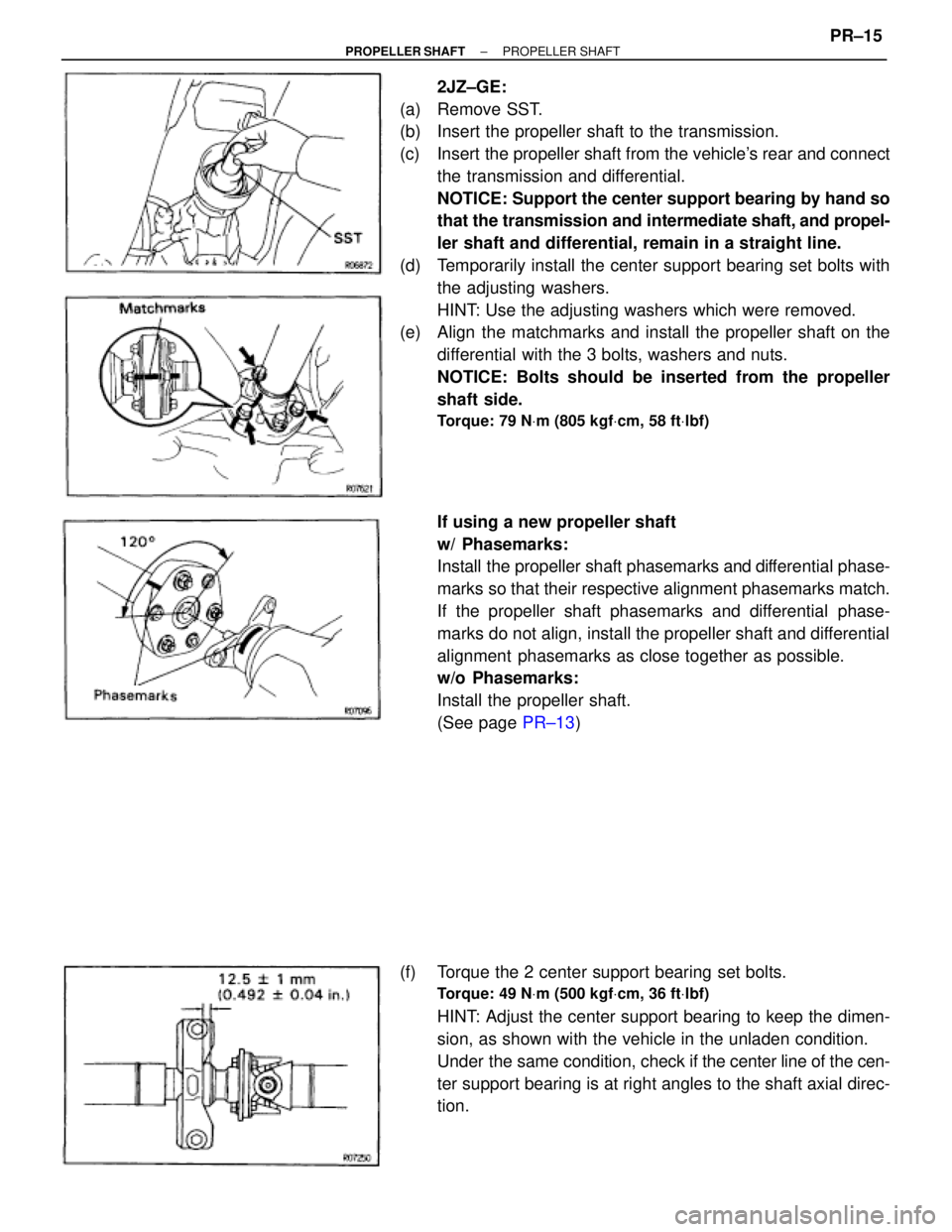 TOYOTA SUPRA 1995 Service Repair Manual 2JZ±GE:
(a) Remove SST.
(b) Insert the propeller shaft to the transmission.
(c) Insert the propeller shaft from the vehicles rear and connect
the transmission and differential.
NOTICE: Support the TOYOTA SUPRA 1995 Service Repair Manual 2JZ±GE:
(a) Remove SST.
(b) Insert the propeller shaft to the transmission.
(c) Insert the propeller shaft from the vehicles rear and connect
the transmission and differential.
NOTICE: Support the