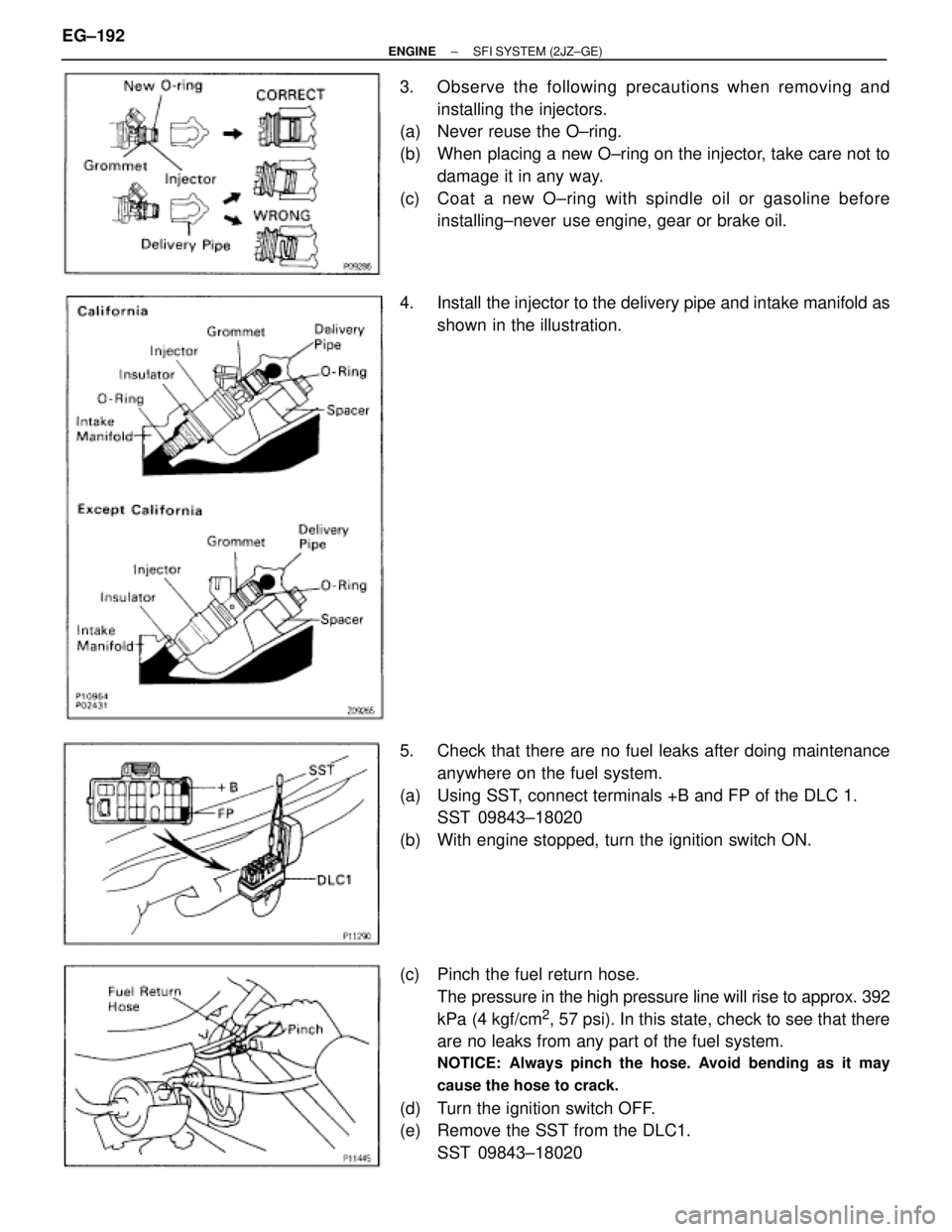 TOYOTA SUPRA 1995 Service Repair Manual 3. Observe the following precautions when removing and
installing the injectors.
(a) Never reuse the O±ring.
(b) When placing a new O±ring on the injector, take care not to
damage it in any way.
( TOYOTA SUPRA 1995 Service Repair Manual 3. Observe the following precautions when removing and
installing the injectors.
(a) Never reuse the O±ring.
(b) When placing a new O±ring on the injector, take care not to
damage it in any way.
(