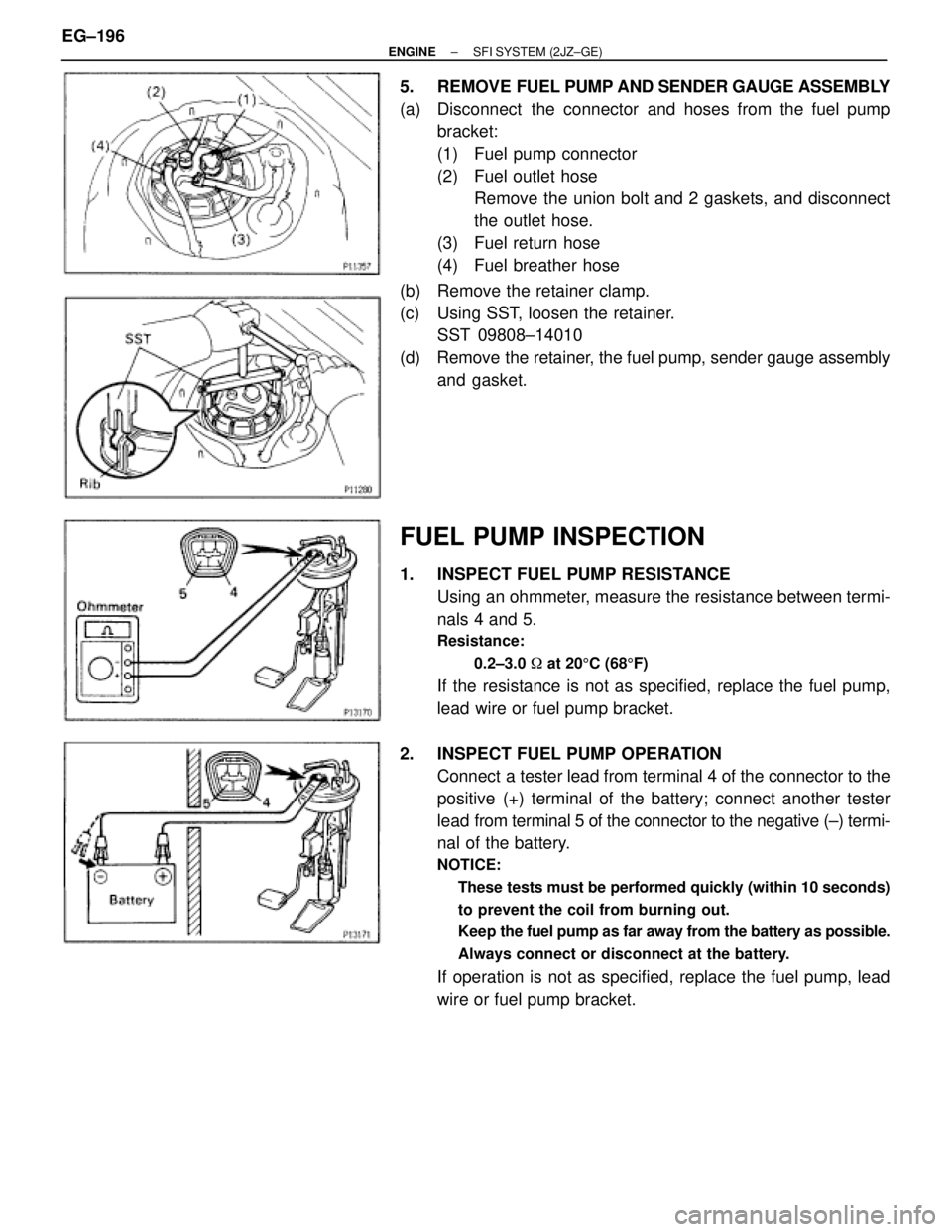TOYOTA SUPRA 1995 Service Repair Manual 5. REMOVE FUEL PUMP AND SENDER GAUGE ASSEMBLY
(a) Disconnect the connector and hoses from the fuel pump
bracket:
(1) Fuel pump connector
(2) Fuel outlet hose
Remove the union bolt and 2 gaskets, a TOYOTA SUPRA 1995 Service Repair Manual 5. REMOVE FUEL PUMP AND SENDER GAUGE ASSEMBLY
(a) Disconnect the connector and hoses from the fuel pump
bracket:
(1) Fuel pump connector
(2) Fuel outlet hose
Remove the union bolt and 2 gaskets, a