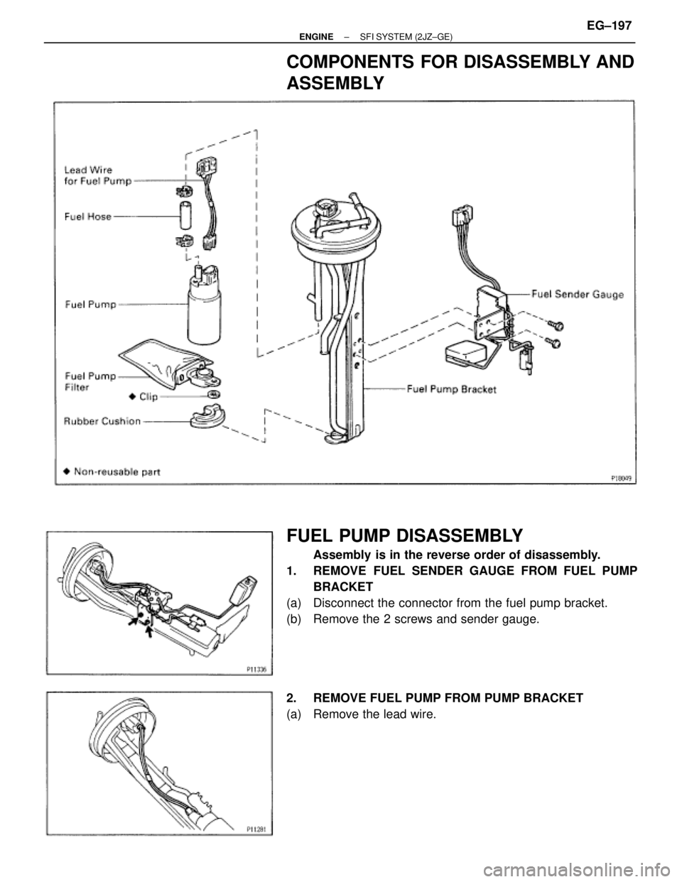 TOYOTA SUPRA 1995  Service Repair Manual COMPONENTS FOR DISASSEMBLY AND
ASSEMBLY
FUEL PUMP DISASSEMBLY
Assembly  is in the reverse order of disassembly.
1.  REMOVE FUEL SENDER GAUGE FROM FUEL PUMP
BRACKET
(a)  Disconnect the connector from t