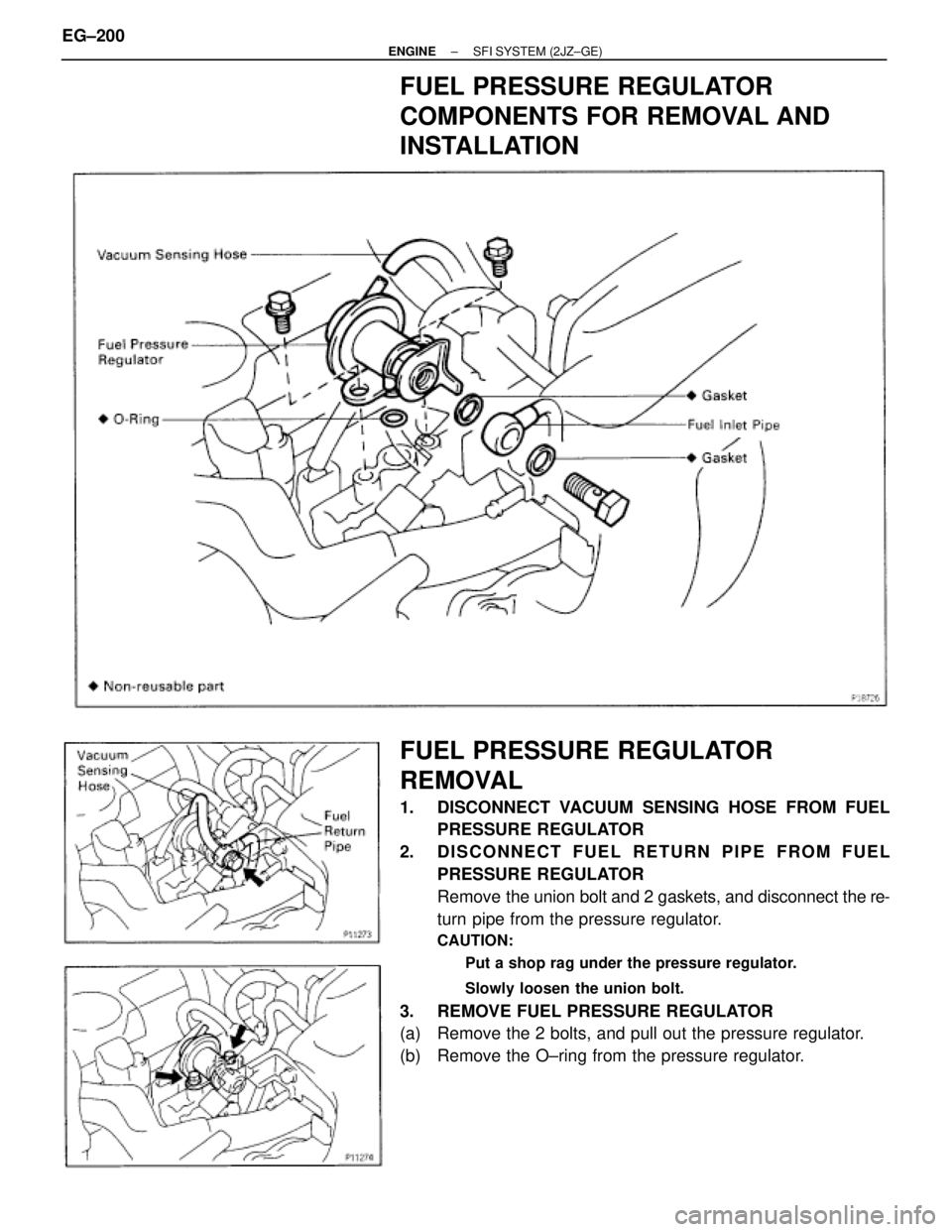 TOYOTA SUPRA 1995  Service Repair Manual FUEL PRESSURE REGULATOR
COMPONENTS FOR REMOVAL AND
INSTALLATION
FUEL PRESSURE REGULATOR
REMOVAL
1.  DISCONNECT VACUUM SENSING HOSE FROM FUEL
PRESSURE REGULATOR
2.  DISCONNECT FUEL RETURN PIPE FROM FUE