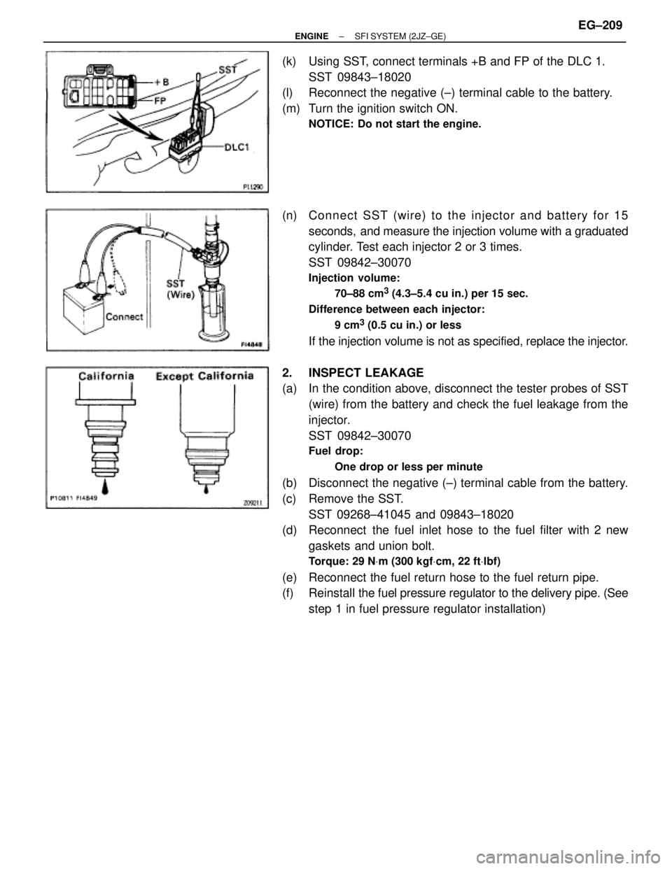 TOYOTA SUPRA 1995 Service Repair Manual (k) Using SST, connect terminals +B and FP of the DLC 1.
SST 09843±18020
(l) Reconnect the negative (±) terminal cable to the battery.
(m) Turn the ignition switch ON.
NOTICE: Do not start the en TOYOTA SUPRA 1995 Service Repair Manual (k) Using SST, connect terminals +B and FP of the DLC 1.
SST 09843±18020
(l) Reconnect the negative (±) terminal cable to the battery.
(m) Turn the ignition switch ON.
NOTICE: Do not start the en