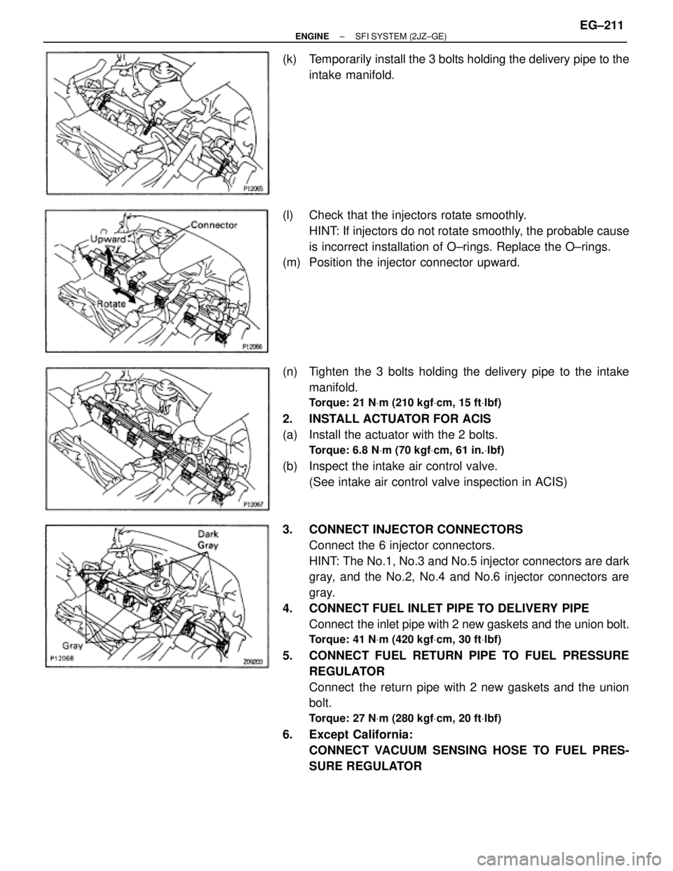 TOYOTA SUPRA 1995 Service Repair Manual (k) Temporarily install the 3 bolts holding the delivery pipe to the
intake manifold.
(l) Check that the injectors rotate smoothly.
HINT: If injectors do not rotate smoothly, the probable cause
is i TOYOTA SUPRA 1995 Service Repair Manual (k) Temporarily install the 3 bolts holding the delivery pipe to the
intake manifold.
(l) Check that the injectors rotate smoothly.
HINT: If injectors do not rotate smoothly, the probable cause
is i