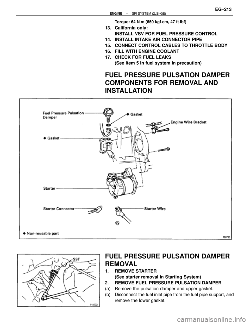 TOYOTA SUPRA 1995  Service Repair Manual Torque: 64 NVm (650 kgfVcm, 47 ftVlbf)
13. California only:
INSTALL VSV FOR FUEL PRESSURE CONTROL
14.  INSTALL INTAKE AIR CONNECTOR PIPE
15.  CONNECT CONTROL CABLES TO THROTTLE BODY
16.  FILL WITH ENG