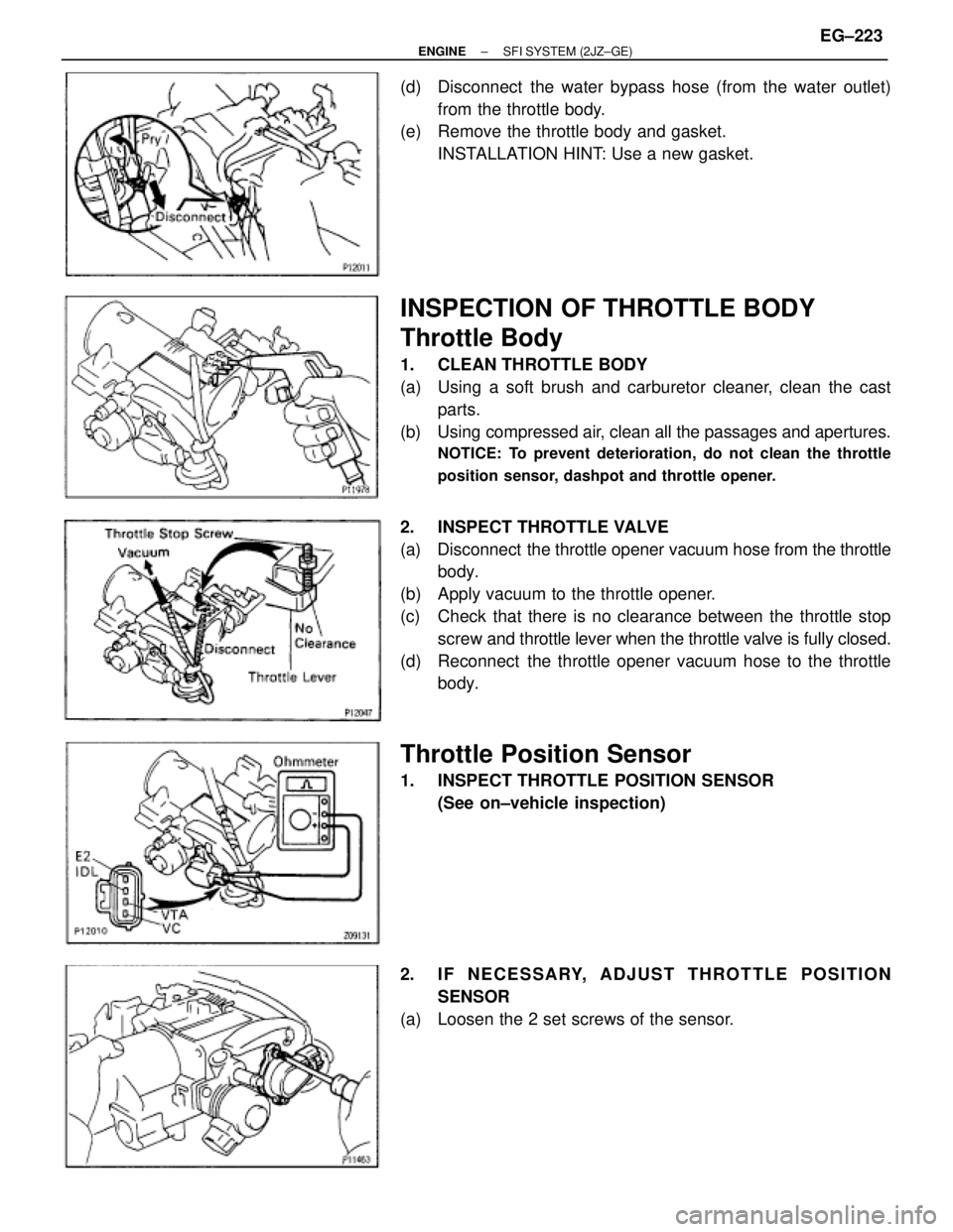 TOYOTA SUPRA 1995 Service Repair Manual (d) Disconnect the water bypass hose (from the water outlet)
from the throttle body.
(e) Remove the throttle body and gasket.
INSTALLATION HINT: Use a new gasket.
INSPECTION OF THROTTLE BODY
Thrott TOYOTA SUPRA 1995 Service Repair Manual (d) Disconnect the water bypass hose (from the water outlet)
from the throttle body.
(e) Remove the throttle body and gasket.
INSTALLATION HINT: Use a new gasket.
INSPECTION OF THROTTLE BODY
Thrott