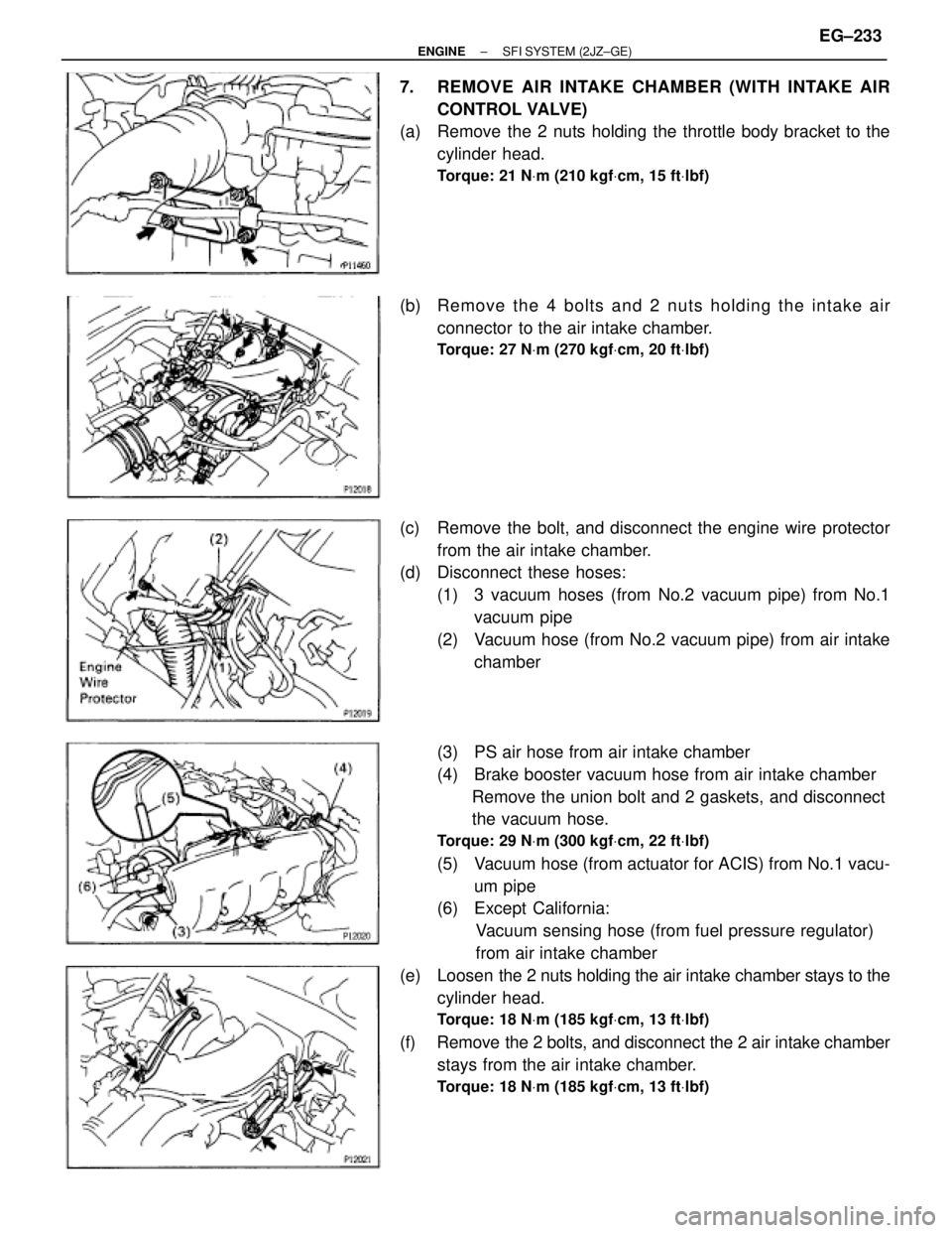 TOYOTA SUPRA 1995 Service Repair Manual 7. REMOVE AIR INTAKE CHAMBER (WITH INTAKE AIR
CONTROL VALVE)
(a) Remove the 2 nuts holding the throttle body bracket to the
cylinder head.
Torque: 21 NVm (210 kgfVcm, 15 ftVlbf)
(b) Re mo ve th e 4 TOYOTA SUPRA 1995 Service Repair Manual 7. REMOVE AIR INTAKE CHAMBER (WITH INTAKE AIR
CONTROL VALVE)
(a) Remove the 2 nuts holding the throttle body bracket to the
cylinder head.
Torque: 21 NVm (210 kgfVcm, 15 ftVlbf)
(b) Re mo ve th e 4