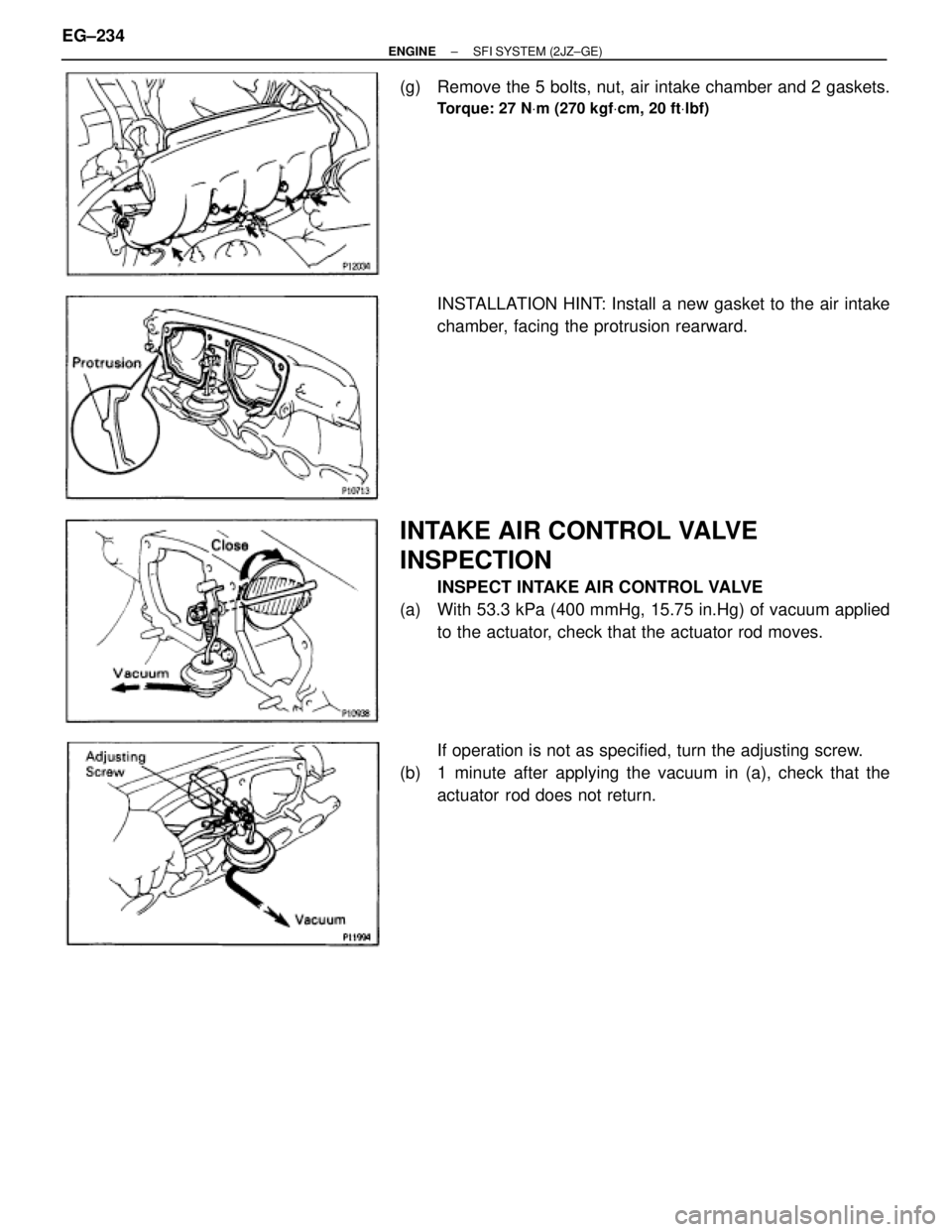 TOYOTA SUPRA 1995  Service Repair Manual (g)  Remove the 5 bolts, nut, air intake chamber and 2 gaskets.
Torque: 27 NVm (270 kgfVcm, 20 ftVlbf)
INSTALLATION HINT: Install a new gasket to the air intake
chamber, facing the protrusion rearward