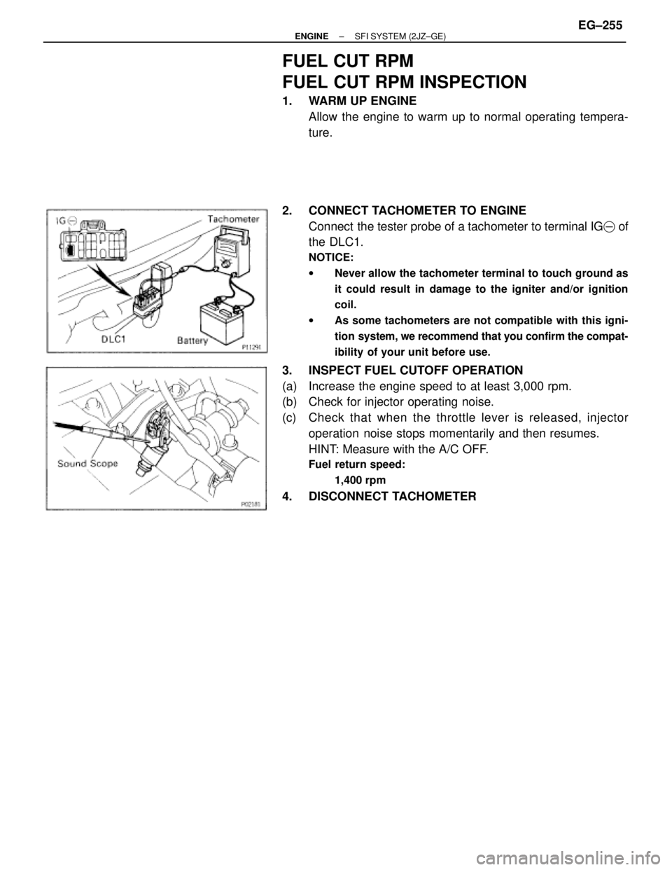 TOYOTA SUPRA 1995  Service Repair Manual FUEL CUT RPM
FUEL CUT RPM INSPECTION
1.  WARM UP ENGINE
Allow the engine to warm up to normal operating tempera-
ture.
2. CONNECT TACHOMETER TO ENGINE
Connect  the tester probe of a tachometer to term