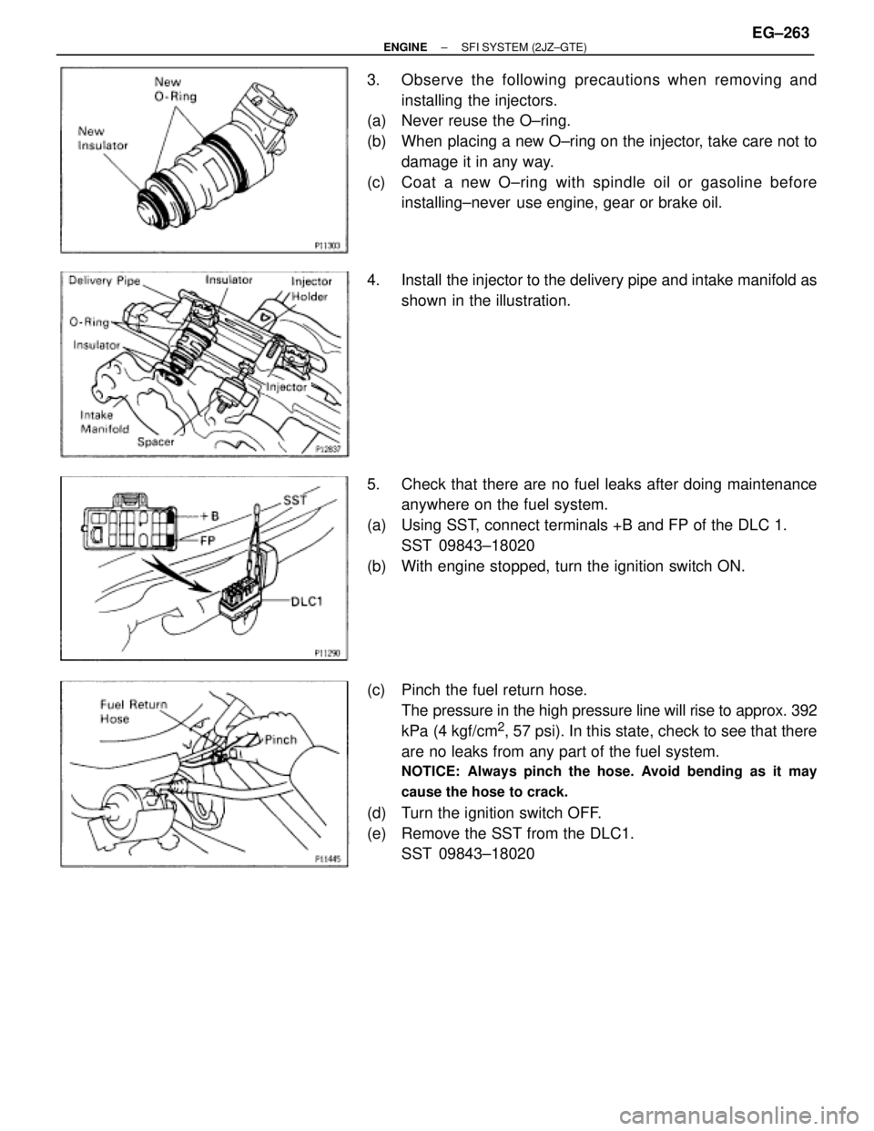 TOYOTA SUPRA 1995 Service Repair Manual 3. Observe the following precautions when removing and
installing the injectors.
(a) Never reuse the O±ring.
(b) When placing a new O±ring on the injector, take care not to
damage it in any way.
( TOYOTA SUPRA 1995 Service Repair Manual 3. Observe the following precautions when removing and
installing the injectors.
(a) Never reuse the O±ring.
(b) When placing a new O±ring on the injector, take care not to
damage it in any way.
(