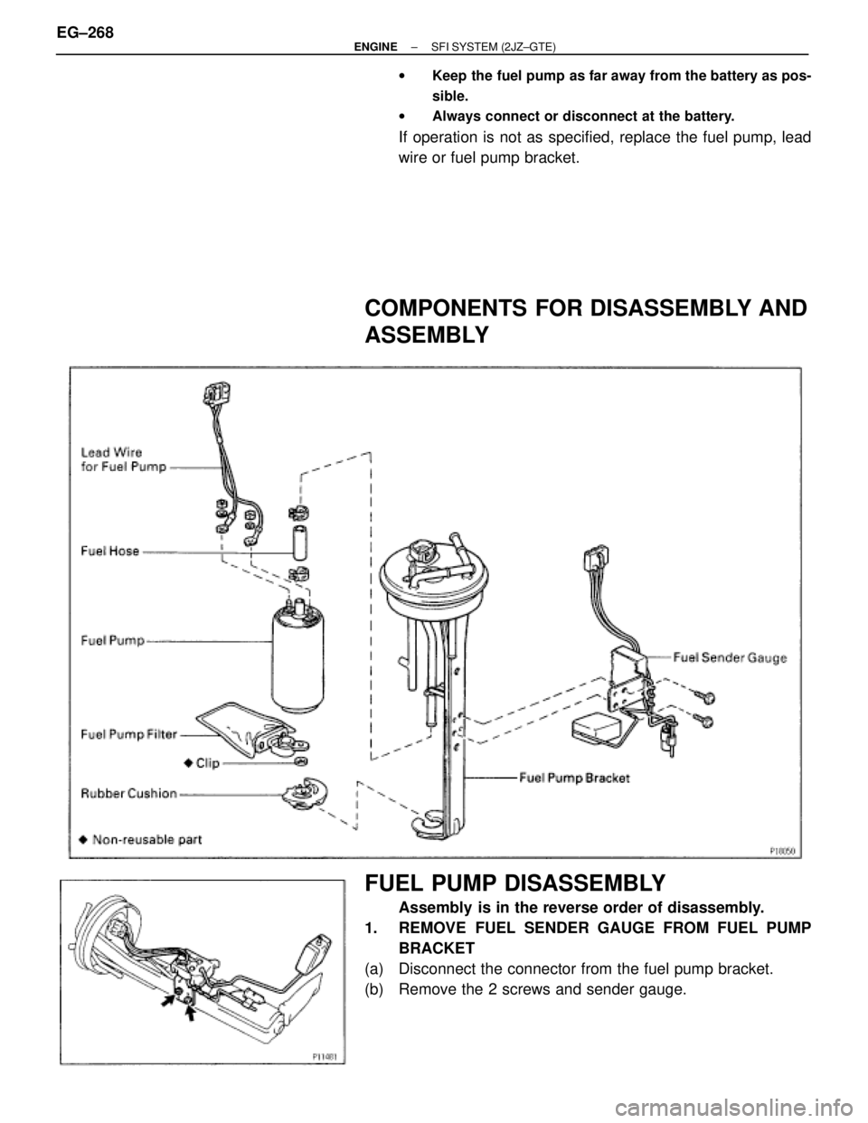 TOYOTA SUPRA 1995  Service Repair Manual wKeep the fuel pump as far away from the battery as pos-
sible.
wAlways connect or disconnect at the battery.
If operation is not as specified, replace the fuel pump, lead
wire or fuel pump bracket.
C
