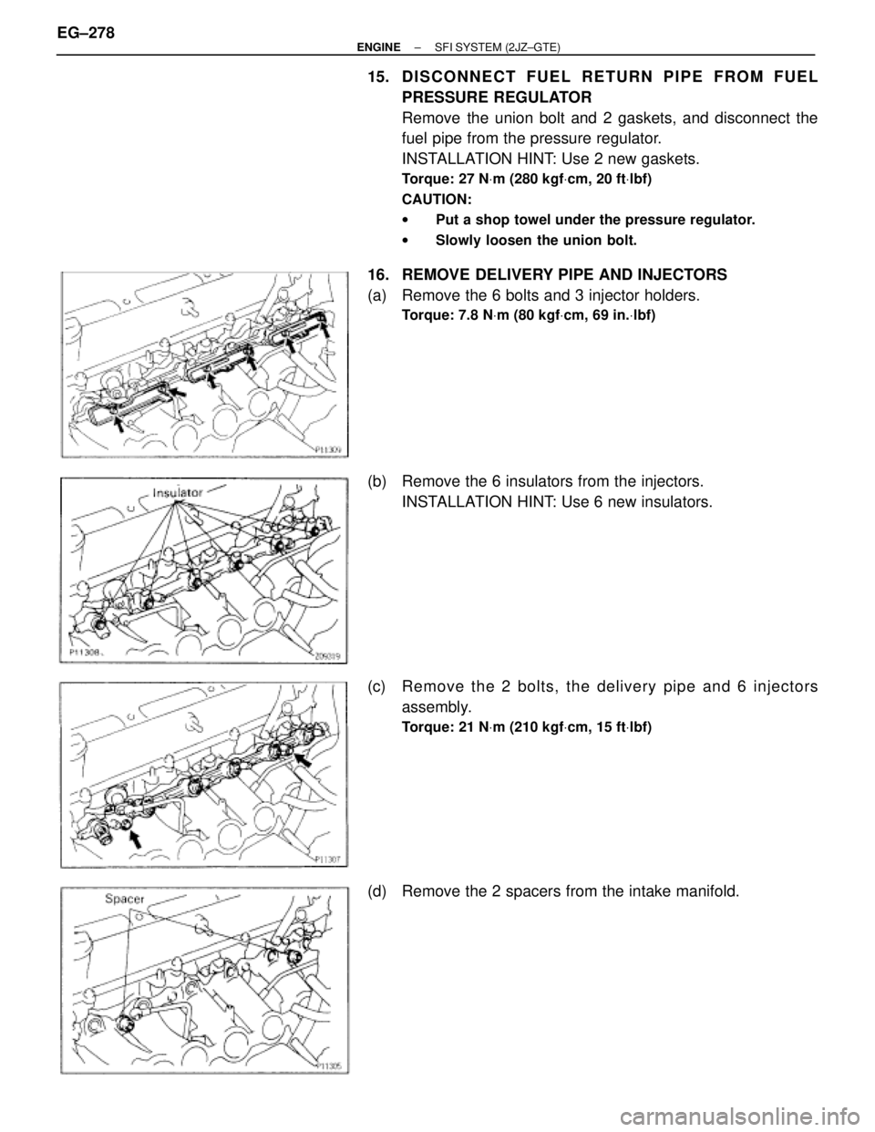 TOYOTA SUPRA 1995  Service Repair Manual 15. DISCONNECT FUEL RETURN PIPE FROM FUEL
PRESSURE REGULATOR
Remove the union bolt and 2 gaskets, and disconnect the
fuel pipe from the pressure regulator.
INSTALLATION HINT: Use 2 new gaskets.
Torque
