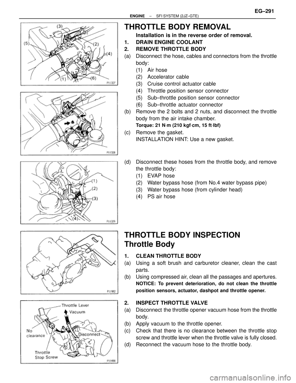 TOYOTA SUPRA 1995  Service Repair Manual THROTTLE BODY REMOVAL
Installation is in the reverse order of removal.
1.  DRAIN ENGINE COOLANT
2.  REMOVE THROTTLE BODY
(a)  Disconnect  the hose, cables and connectors from the throttle
body:
(1) Ai