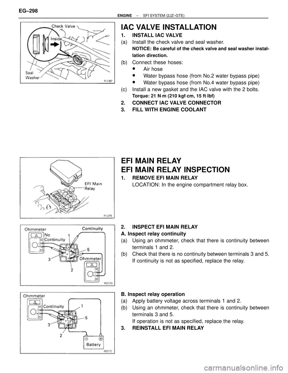 TOYOTA SUPRA 1995 Service Repair Manual IAC VALVE INSTALLATION
1. INSTALL IAC VALVE
(a) Install the check valve and seal washer.
NOTICE: Be careful of the check valve and seal washer instal-
lation direction.
(b) Connect these hoses:
wAir TOYOTA SUPRA 1995 Service Repair Manual IAC VALVE INSTALLATION
1. INSTALL IAC VALVE
(a) Install the check valve and seal washer.
NOTICE: Be careful of the check valve and seal washer instal-
lation direction.
(b) Connect these hoses:
wAir