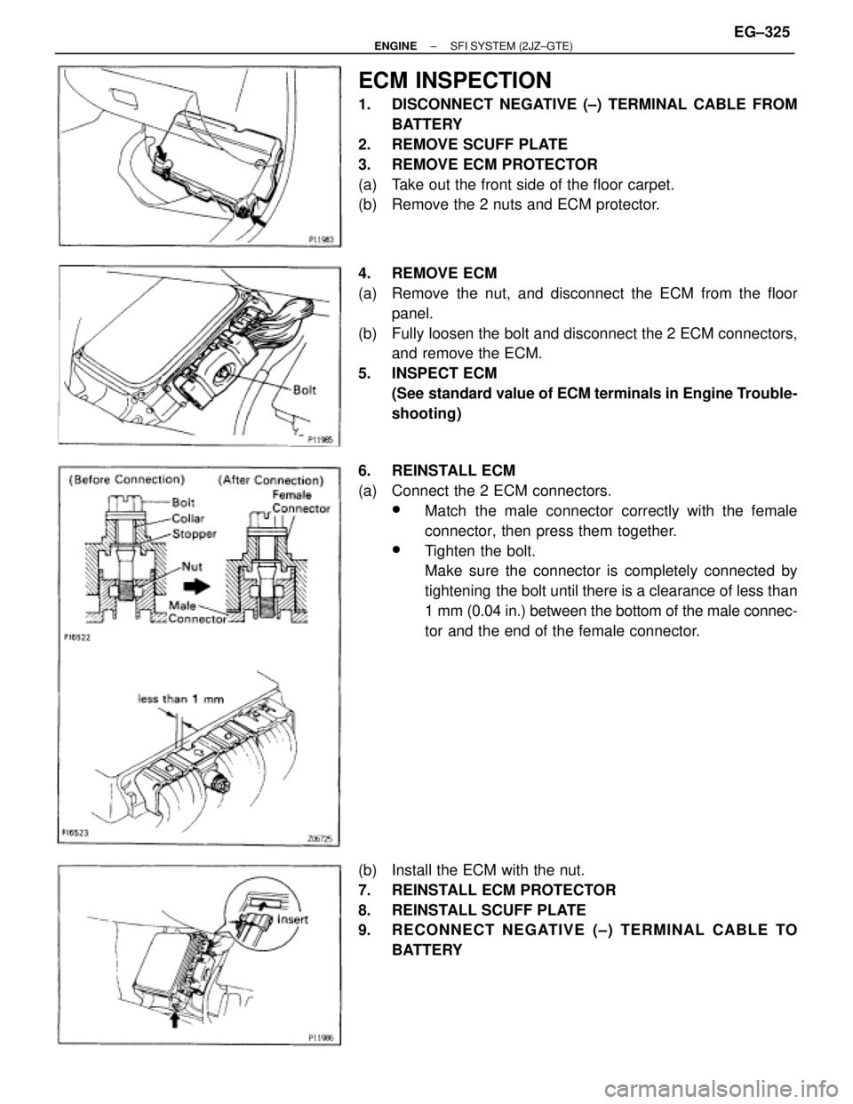 TOYOTA SUPRA 1995 Service Repair Manual ECM INSPECTION
1. DISCONNECT NEGATIVE (±) TERMINAL CABLE FROM
BATTERY
2. REMOVE SCUFF PLATE
3. REMOVE ECM PROTECTOR
(a) Take out the front side of the floor carpet.
(b) Remove the 2 nuts and ECM TOYOTA SUPRA 1995 Service Repair Manual ECM INSPECTION
1. DISCONNECT NEGATIVE (±) TERMINAL CABLE FROM
BATTERY
2. REMOVE SCUFF PLATE
3. REMOVE ECM PROTECTOR
(a) Take out the front side of the floor carpet.
(b) Remove the 2 nuts and ECM