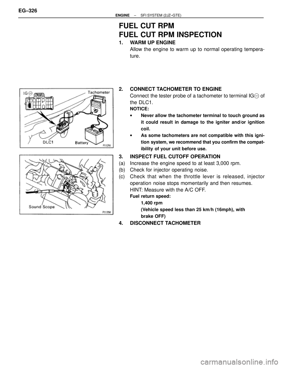 TOYOTA SUPRA 1995  Service Repair Manual FUEL CUT RPM
FUEL CUT RPM INSPECTION
1.  WARM UP ENGINE
Allow the engine to warm up to normal operating tempera-
ture.
2. CONNECT TACHOMETER TO ENGINE
Connect  the tester probe of a tachometer to term