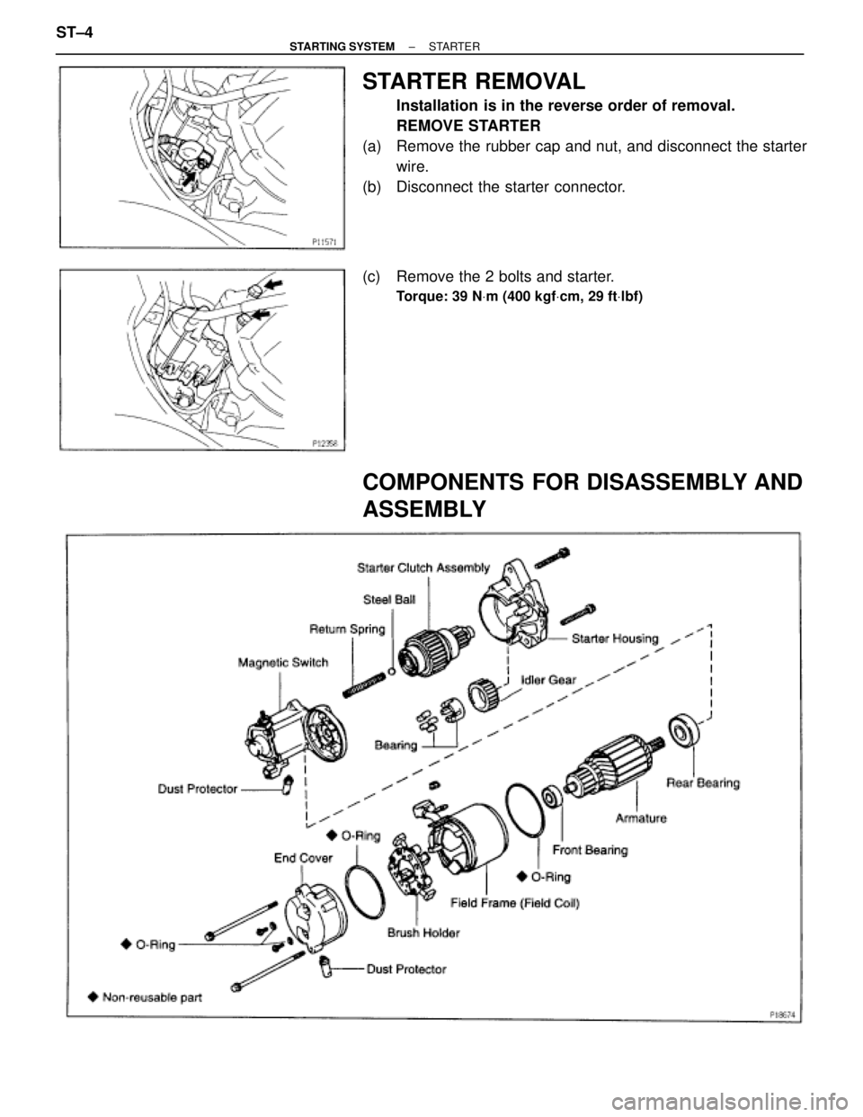 TOYOTA SUPRA 1995  Service Repair Manual STARTER REMOVAL
Installation is in the reverse order of removal.
REMOVE STARTER
(a)  Remove the rubber cap and nut, and disconnect the starter
wire.
(b)  Disconnect the starter connector.
(c)  Remove 