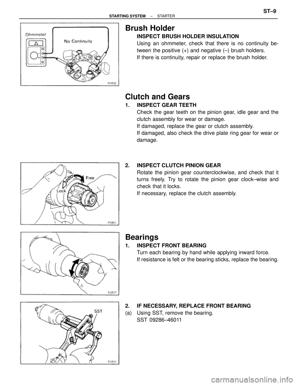 TOYOTA SUPRA 1995  Service Repair Manual Brush Holder
INSPECT BRUSH HOLDER INSULATION
Using an ohmmeter, check that there is no continuity be-
tween the positive (+) and negative (±) brush holders.
If there is continuity, repair or replace 
