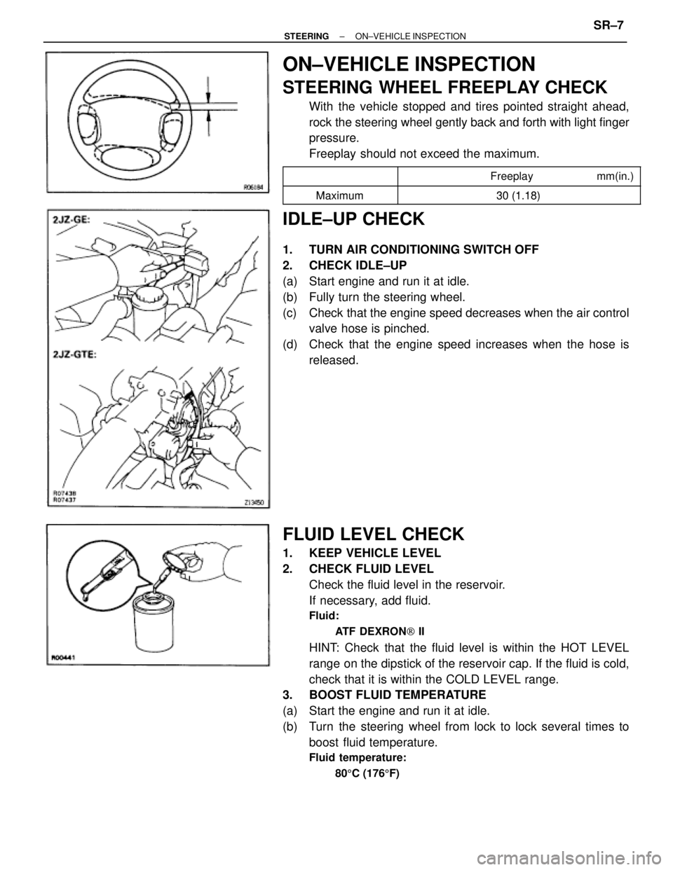 TOYOTA SUPRA 1995 Service Repair Manual ON±VEHICLE INSPECTION
STEERING WHEEL FREEPLAY CHECK
With the vehicle stopped and tires pointed straight ahead,
rock the steering wheel gently back and forth with light finger
pressure.
Freeplay shoul TOYOTA SUPRA 1995 Service Repair Manual ON±VEHICLE INSPECTION
STEERING WHEEL FREEPLAY CHECK
With the vehicle stopped and tires pointed straight ahead,
rock the steering wheel gently back and forth with light finger
pressure.
Freeplay shoul