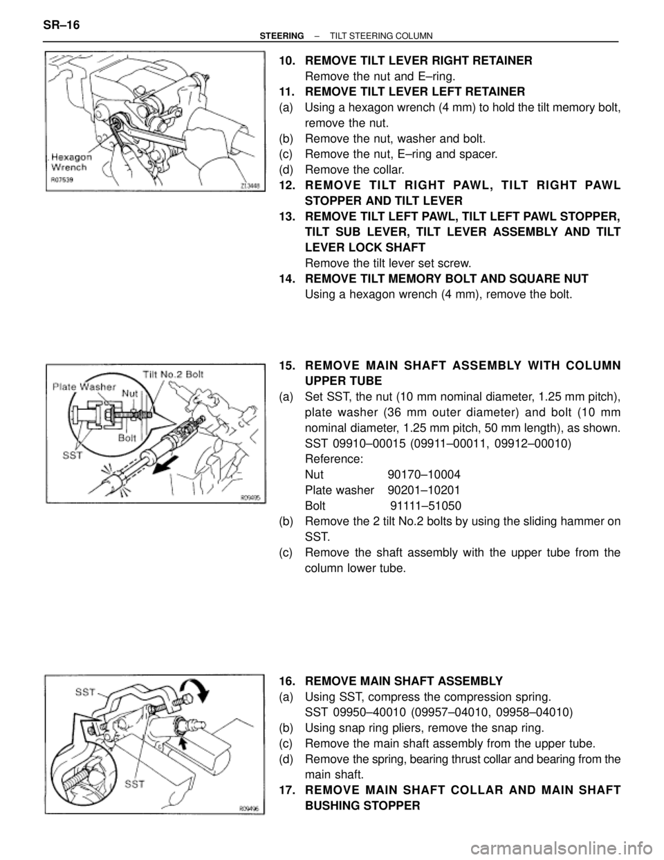 TOYOTA SUPRA 1995  Service Repair Manual 10.  REMOVE TILT LEVER RIGHT RETAINER
Remove the nut and E±ring.
11.  REMOVE TILT LEVER LEFT RETAINER
(a)  Using a hexagon wrench (4 mm) to hold the tilt memory bolt,
remove the nut.
(b)  Remove the 