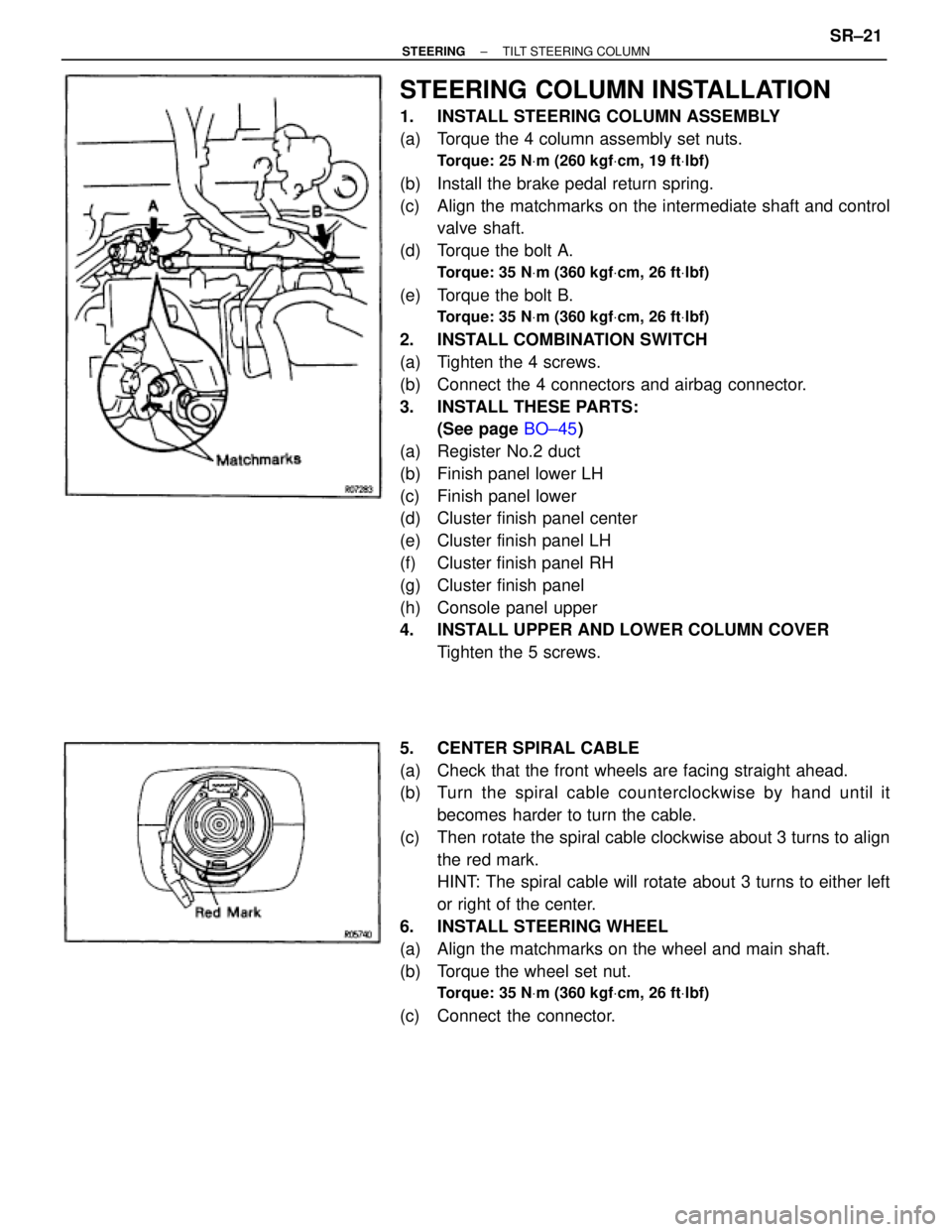 TOYOTA SUPRA 1995 Service Repair Manual STEERING COLUMN INSTALLATION
1. INSTALL STEERING COLUMN ASSEMBLY
(a) Torque the 4 column assembly set nuts.
Torque: 25 NVm (260 kgfVcm, 19 ftVlbf)
(b) Install the brake pedal return spring.
(c) Al TOYOTA SUPRA 1995 Service Repair Manual STEERING COLUMN INSTALLATION
1. INSTALL STEERING COLUMN ASSEMBLY
(a) Torque the 4 column assembly set nuts.
Torque: 25 NVm (260 kgfVcm, 19 ftVlbf)
(b) Install the brake pedal return spring.
(c) Al
