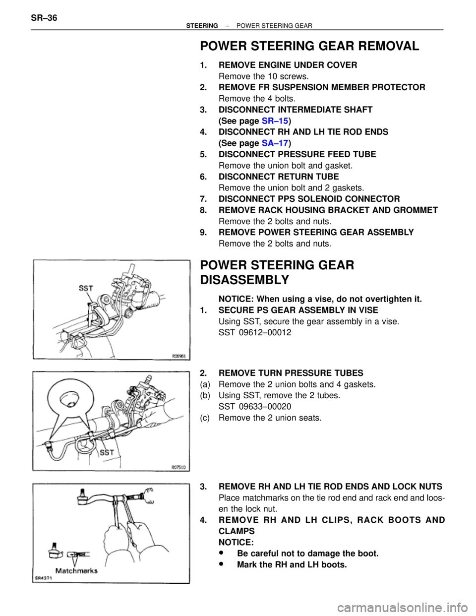 TOYOTA SUPRA 1995  Service Repair Manual POWER STEERING GEAR REMOVAL
1.  REMOVE ENGINE UNDER COVER
Remove the 10 screws.
2.  REMOVE FR SUSPENSION MEMBER PROTECTOR
Remove the 4 bolts.
3. DISCONNECT INTERMEDIATE SHAFT
(See page SR±15)
4.  DIS