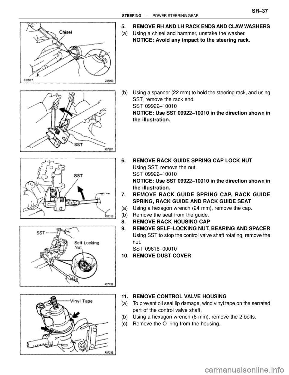 TOYOTA SUPRA 1995  Service Repair Manual 5. REMOVE RH AND LH RACK ENDS AND CLAW WASHERS
(a)  Using a chisel and hammer, unstake the washer.
NOTICE: Avoid any impact to the steering rack.
(b) Using a spanner (22 mm) to hold the steering rack,