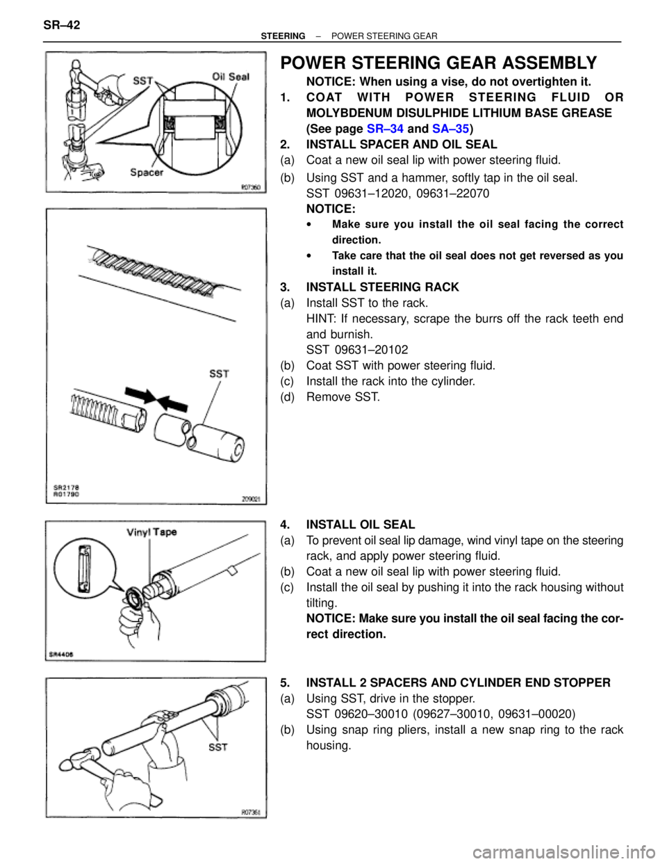 TOYOTA SUPRA 1995  Service Repair Manual POWER STEERING GEAR ASSEMBLY
NOTICE: When using a vise, do not overtighten it.
1.  COAT WITH POWER STEERING FLUID OR
MOLYBDENUM DISULPHIDE LITHIUM BASE GREASE
(See page SR±34 and SA±35)
2.  INSTALL 