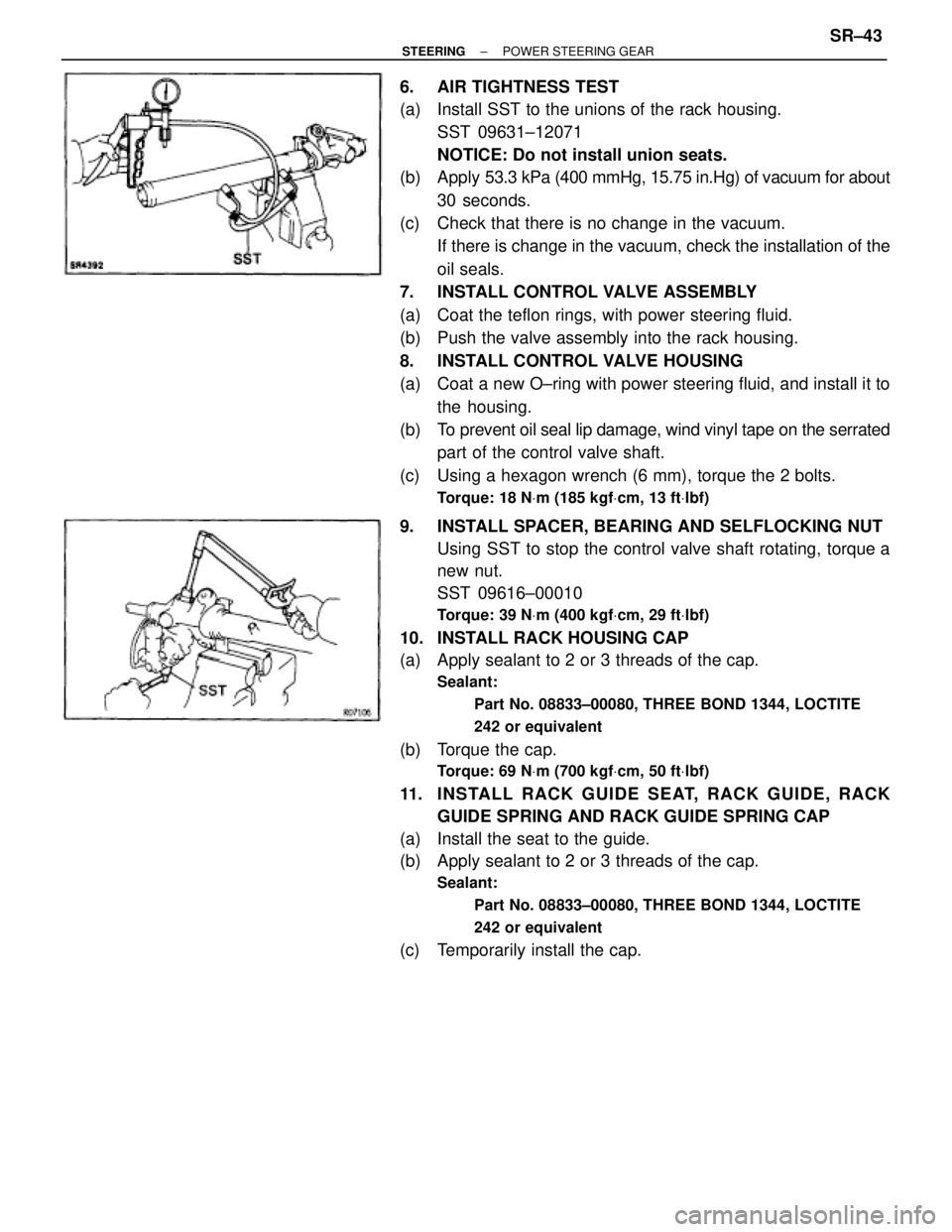 TOYOTA SUPRA 1995  Service Repair Manual 6.  AIR TIGHTNESS TEST
(a)  Install SST to the unions of the rack housing.
SST 09631±12071
NOTICE: Do not install union seats.
(b) Apply 53.3 kPa (400 mmHg, 15.75 in.Hg) of vacuum for about
30 second