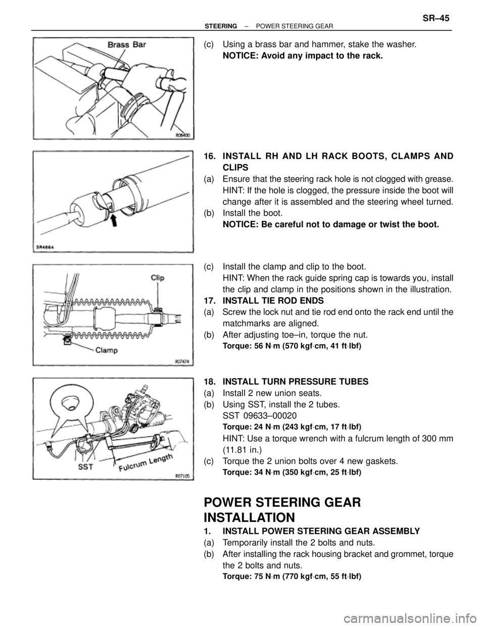 TOYOTA SUPRA 1995  Service Repair Manual (c)  Using a brass bar and hammer, stake the washer.
NOTICE: Avoid any impact to the rack.
16.  INS TALL RH AND LH RACK BO O TS , CLAMP S AND
CLIPS
(a) Ensure that the steering rack hole is not clogge
