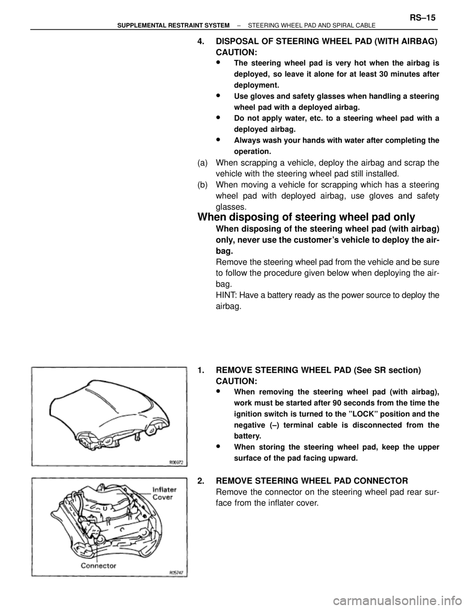 TOYOTA SUPRA 1995 Service Repair Manual 4. DISPOSAL OF STEERING WHEEL PAD (WITH AIRBAG)
CAUTION:
wThe steering wheel pad is very hot when the airbag is
deployed, so leave it alone for at least 30 minutes after
deployment.
wUse gloves and TOYOTA SUPRA 1995 Service Repair Manual 4. DISPOSAL OF STEERING WHEEL PAD (WITH AIRBAG)
CAUTION:
wThe steering wheel pad is very hot when the airbag is
deployed, so leave it alone for at least 30 minutes after
deployment.
wUse gloves and