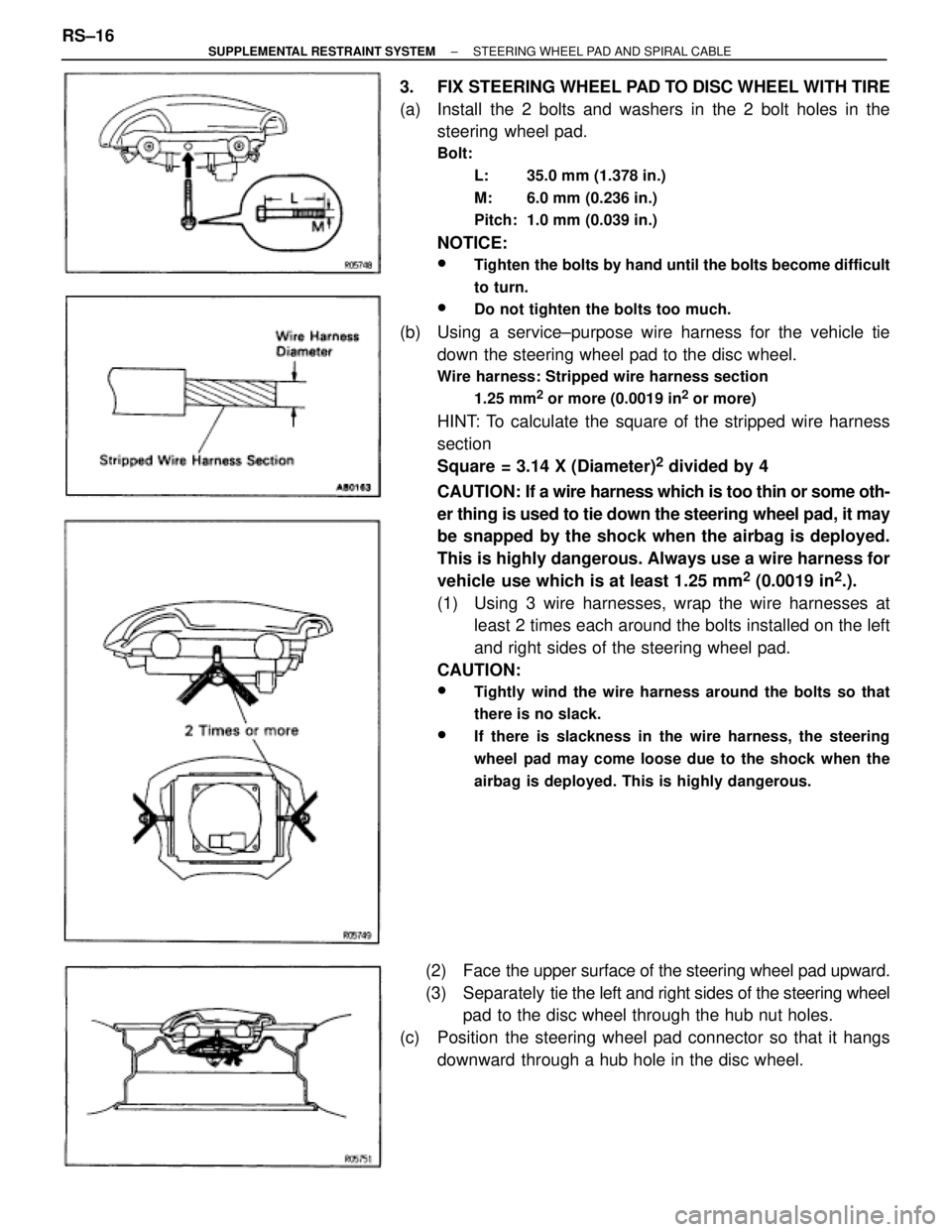 TOYOTA SUPRA 1995 Service Repair Manual 3. FIX STEERING WHEEL PAD TO DISC WHEEL WITH TIRE
(a) Install the 2 bolts and washers in the 2 bolt holes in the
steering wheel pad.
Bolt:
L: 35.0 mm (1.378 in.)
M: 6.0 mm (0.236 in.)
Pitch: 1.0 TOYOTA SUPRA 1995 Service Repair Manual 3. FIX STEERING WHEEL PAD TO DISC WHEEL WITH TIRE
(a) Install the 2 bolts and washers in the 2 bolt holes in the
steering wheel pad.
Bolt:
L: 35.0 mm (1.378 in.)
M: 6.0 mm (0.236 in.)
Pitch: 1.0