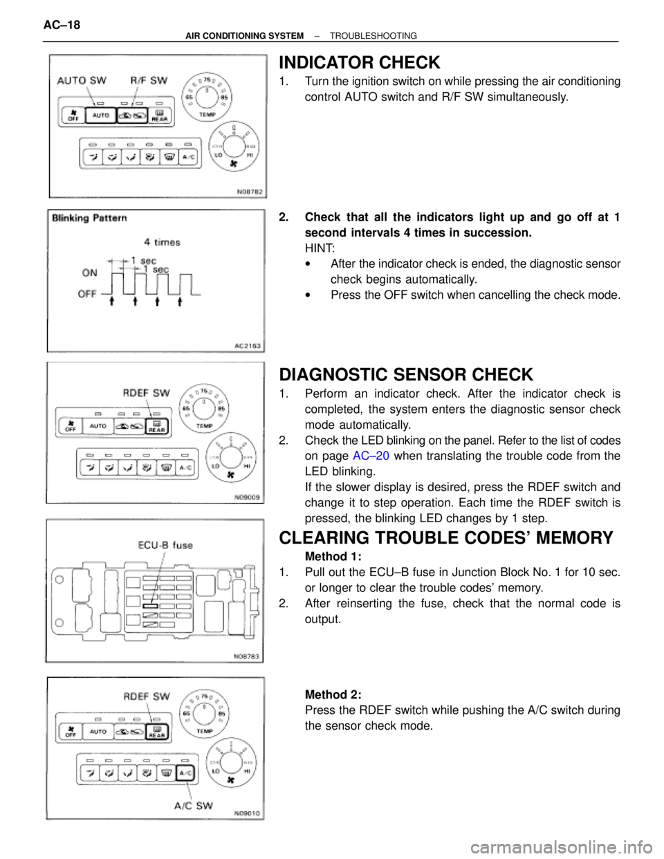 TOYOTA SUPRA 1995 Service Repair Manual INDICATOR CHECK
1. Turn the ignition switch on while pressing the air conditioning
control AUTO switch and R/F SW simultaneously.
2. Check that all the indicators light up and go off at 1
second inte TOYOTA SUPRA 1995 Service Repair Manual INDICATOR CHECK
1. Turn the ignition switch on while pressing the air conditioning
control AUTO switch and R/F SW simultaneously.
2. Check that all the indicators light up and go off at 1
second inte