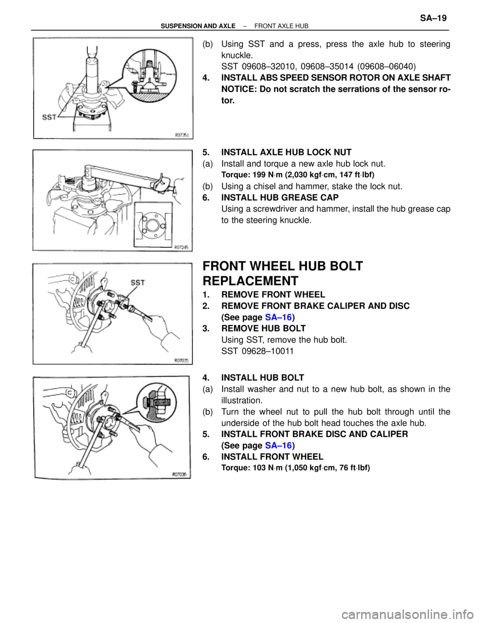 TOYOTA SUPRA 1995 Service Repair Manual (b) Using SST and a press, press the axle hub to steering
knuckle.
SST 09608±32010, 09608±35014 (09608±06040)
4. INSTALL ABS SPEED SENSOR ROTOR ON AXLE SHAFT
NOTICE: Do not scratch the serrations TOYOTA SUPRA 1995 Service Repair Manual (b) Using SST and a press, press the axle hub to steering
knuckle.
SST 09608±32010, 09608±35014 (09608±06040)
4. INSTALL ABS SPEED SENSOR ROTOR ON AXLE SHAFT
NOTICE: Do not scratch the serrations