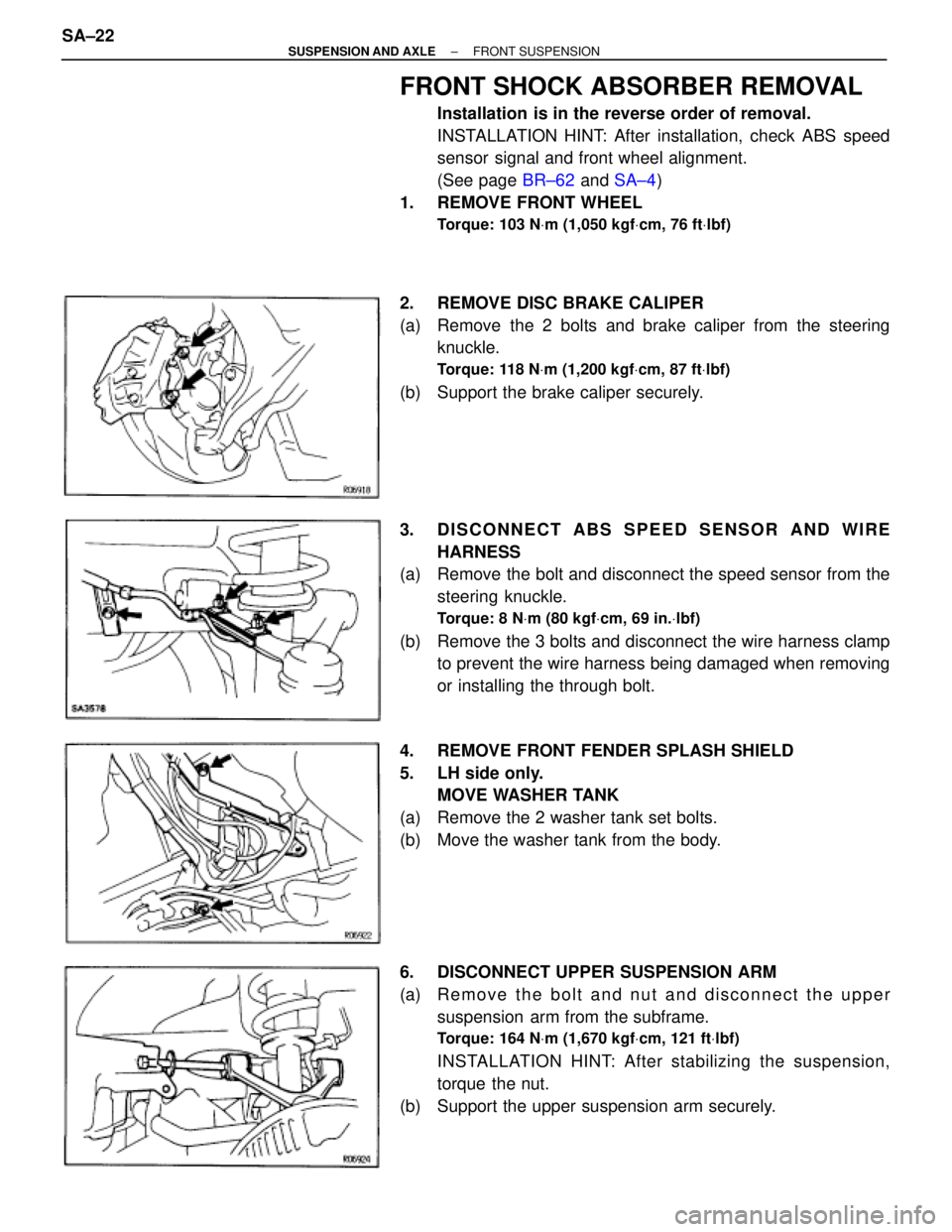 TOYOTA SUPRA 1995 Service Repair Manual FRONT SHOCK ABSORBER REMOVAL
Installation is in the reverse order of removal.
INSTALLATION HINT: After installation, check ABS speed
sensor signal and front wheel alignment.
(See page BR±62 and SA±4 TOYOTA SUPRA 1995 Service Repair Manual FRONT SHOCK ABSORBER REMOVAL
Installation is in the reverse order of removal.
INSTALLATION HINT: After installation, check ABS speed
sensor signal and front wheel alignment.
(See page BR±62 and SA±4