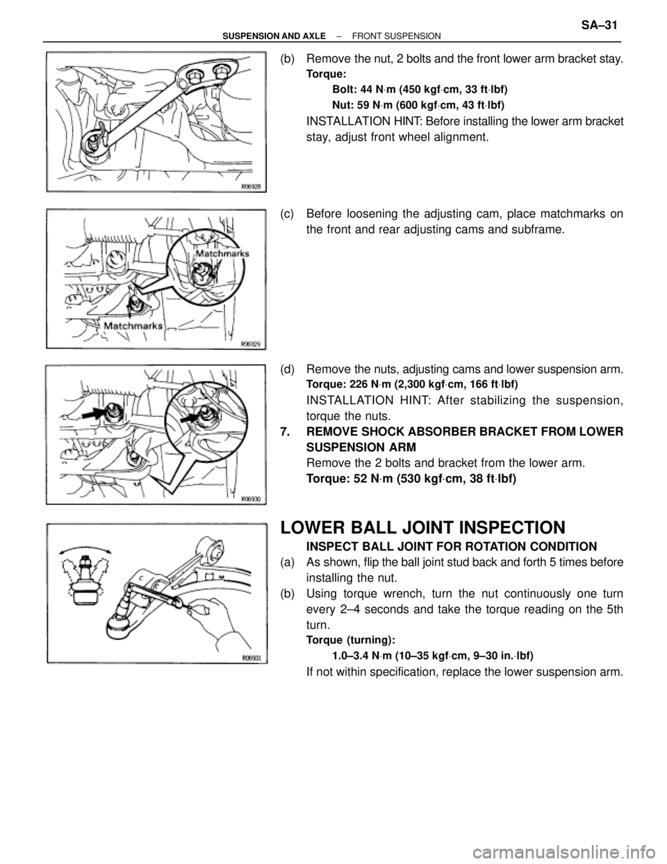 TOYOTA SUPRA 1995 Service Repair Manual (b) Remove the nut, 2 bolts and the front lower arm bracket stay.
Torque:
Bolt: 44 NVm (450 kgfVcm, 33 ftVlbf)
Nut: 59 NVm (600 kgfVcm, 43 ftVlbf)
INSTALLATION HINT: Before installing the lower arm b TOYOTA SUPRA 1995 Service Repair Manual (b) Remove the nut, 2 bolts and the front lower arm bracket stay.
Torque:
Bolt: 44 NVm (450 kgfVcm, 33 ftVlbf)
Nut: 59 NVm (600 kgfVcm, 43 ftVlbf)
INSTALLATION HINT: Before installing the lower arm b
