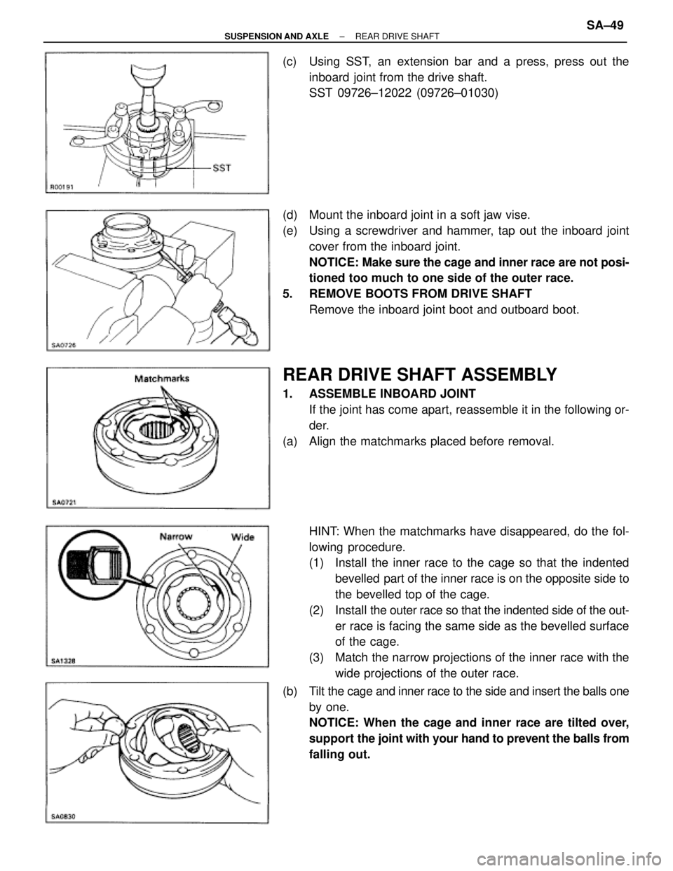 TOYOTA SUPRA 1995 Service Repair Manual (c) Using SST, an extension bar and a press, press out the
inboard joint from the drive shaft.
SST 09726±12022 (09726±01030)
(d) Mount the inboard joint in a soft jaw vise.
(e) Using a screwdrive TOYOTA SUPRA 1995 Service Repair Manual (c) Using SST, an extension bar and a press, press out the
inboard joint from the drive shaft.
SST 09726±12022 (09726±01030)
(d) Mount the inboard joint in a soft jaw vise.
(e) Using a screwdrive
