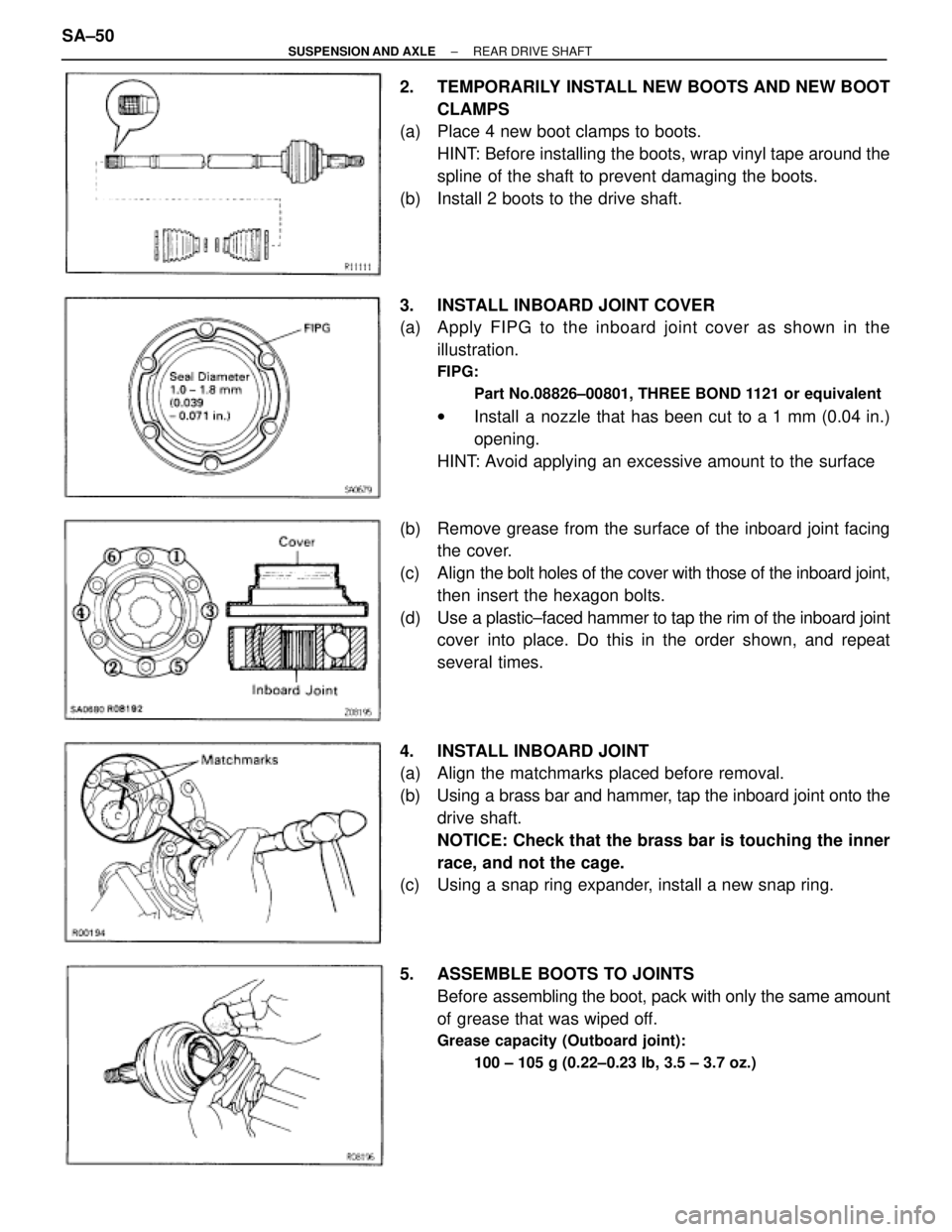 TOYOTA SUPRA 1995 Service Repair Manual 2. TEMPORARILY INSTALL NEW BOOTS AND NEW BOOT
CLAMPS
(a) Place 4 new boot clamps to boots.
HINT: Before installing the boots, wrap vinyl tape around the
spline of the shaft to prevent damaging the b TOYOTA SUPRA 1995 Service Repair Manual 2. TEMPORARILY INSTALL NEW BOOTS AND NEW BOOT
CLAMPS
(a) Place 4 new boot clamps to boots.
HINT: Before installing the boots, wrap vinyl tape around the
spline of the shaft to prevent damaging the b