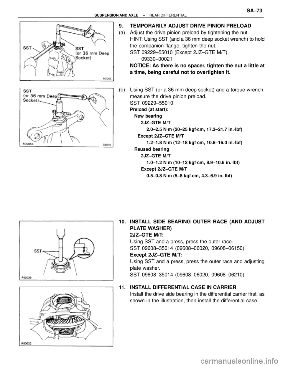 TOYOTA SUPRA 1995 Service Repair Manual 9. TEMPORARILY ADJUST DRIVE PINION PRELOAD
(a) Adjust the drive pinion preload by tightening the nut.
HINT: Using SST (and a 36 mm deep socket wrench) to hold
the companion flange, tighten the nut.
TOYOTA SUPRA 1995 Service Repair Manual 9. TEMPORARILY ADJUST DRIVE PINION PRELOAD
(a) Adjust the drive pinion preload by tightening the nut.
HINT: Using SST (and a 36 mm deep socket wrench) to hold
the companion flange, tighten the nut.