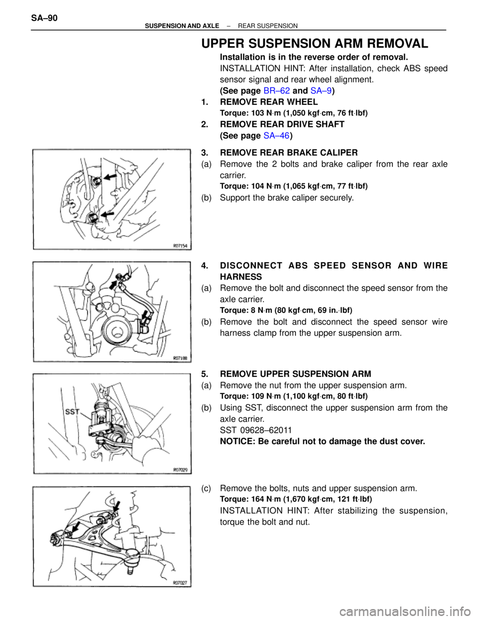 TOYOTA SUPRA 1995  Service Repair Manual UPPER SUSPENSION ARM REMOVAL
Installation is in the reverse order of removal.
INSTALLATION HINT: After installation, check ABS speed
sensor signal and rear wheel alignment.
(See page BR±62 and SA±9)