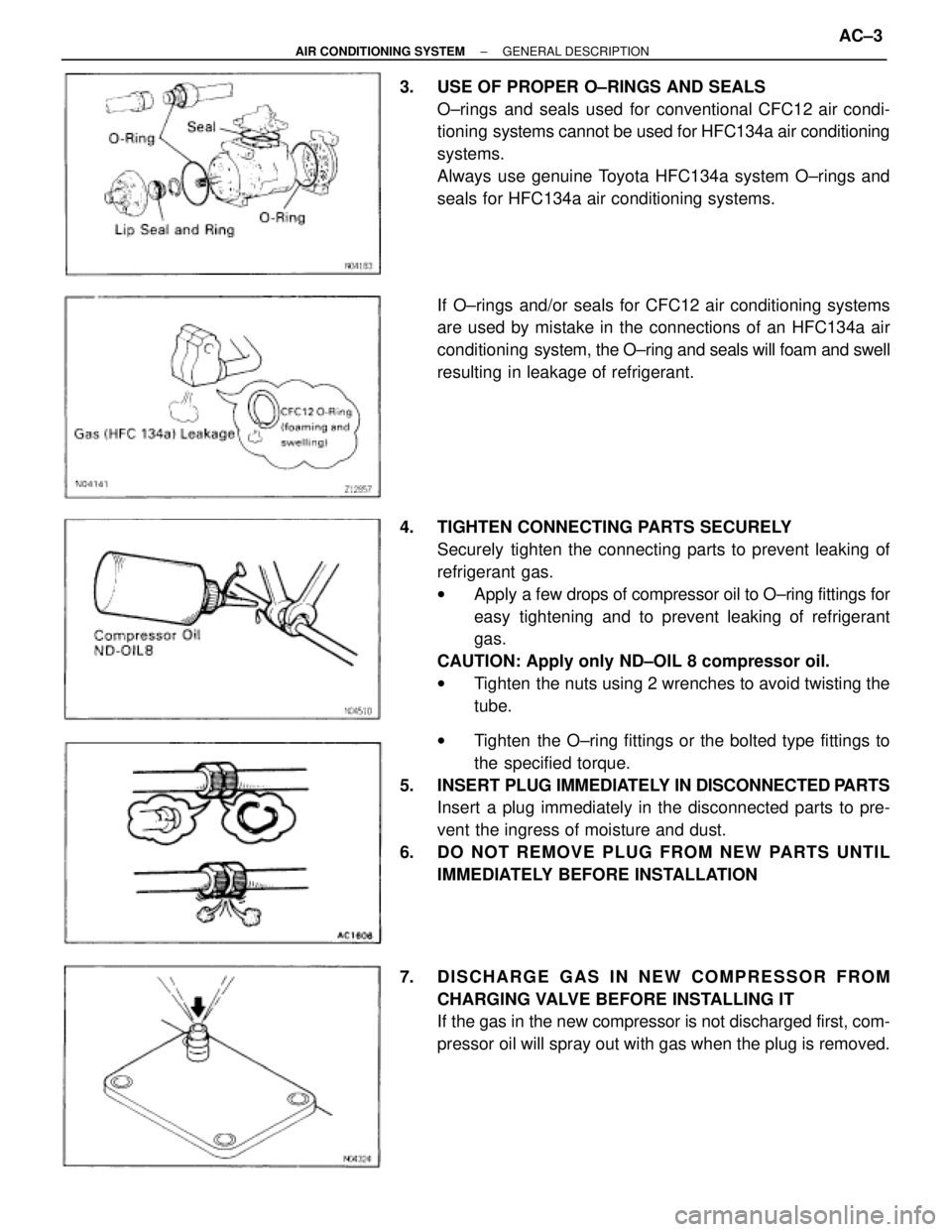 TOYOTA SUPRA 1995 Service Repair Manual 3. USE OF PROPER O±RINGS AND SEALS
O±rings and seals used for conventional CFC12 air condi-
tioning systems cannot be used for HFC134a air conditioning
systems.
Always use genuine Toyota HFC134a sy TOYOTA SUPRA 1995 Service Repair Manual 3. USE OF PROPER O±RINGS AND SEALS
O±rings and seals used for conventional CFC12 air condi-
tioning systems cannot be used for HFC134a air conditioning
systems.
Always use genuine Toyota HFC134a sy