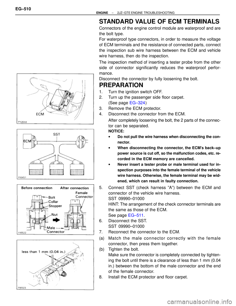 TOYOTA SUPRA 1995  Service Repair Manual STANDARD VALUE OF ECM TERMINALS
Connectors  of the engine control module are waterproof and are
the bolt type.
For waterproof type connectors, in order to measure the voltage
of ECM terminals and the 