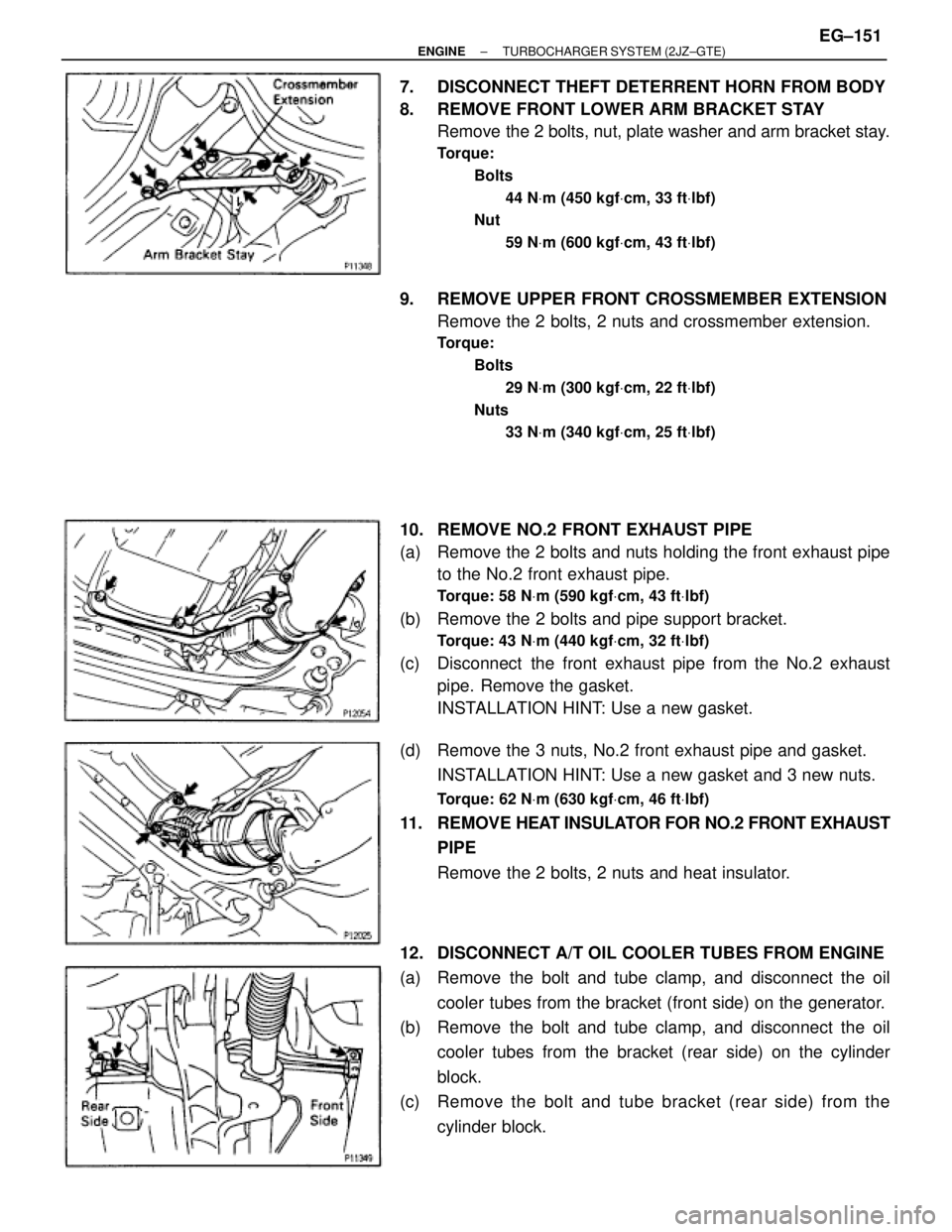 TOYOTA SUPRA 1995  Service Repair Manual 7.  DISCONNECT THEFT DETERRENT HORN FROM BODY
8.  REMOVE FRONT LOWER ARM BRACKET STAY
Remove the 2 bolts, nut, plate washer and arm bracket stay.
Torque:
Bolts
44 NVm (450 kgfVcm, 33 ftVlbf)
Nut
59 NV