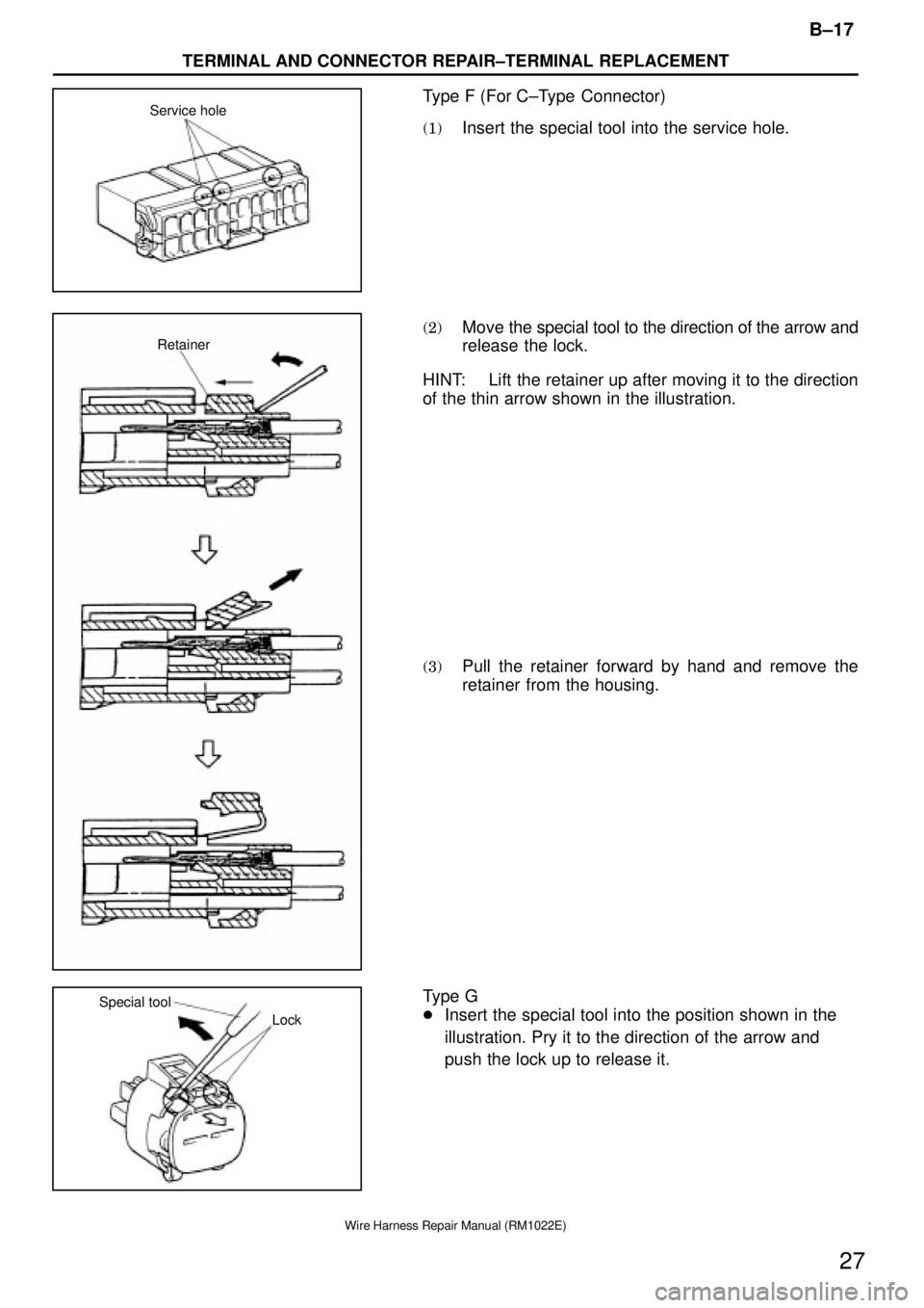 TOYOTA SUPRA 1995  Service Repair Manual Service hole
Retainer
Lock Special tool
B±17
TERMINAL AND CONNECTOR REPAIR±TERMINAL REPLACEMENT
27
Wire Harness Repair Manual (RM1022E)
Type F (For C±Type  Connector)
(1)Insert the special tool int