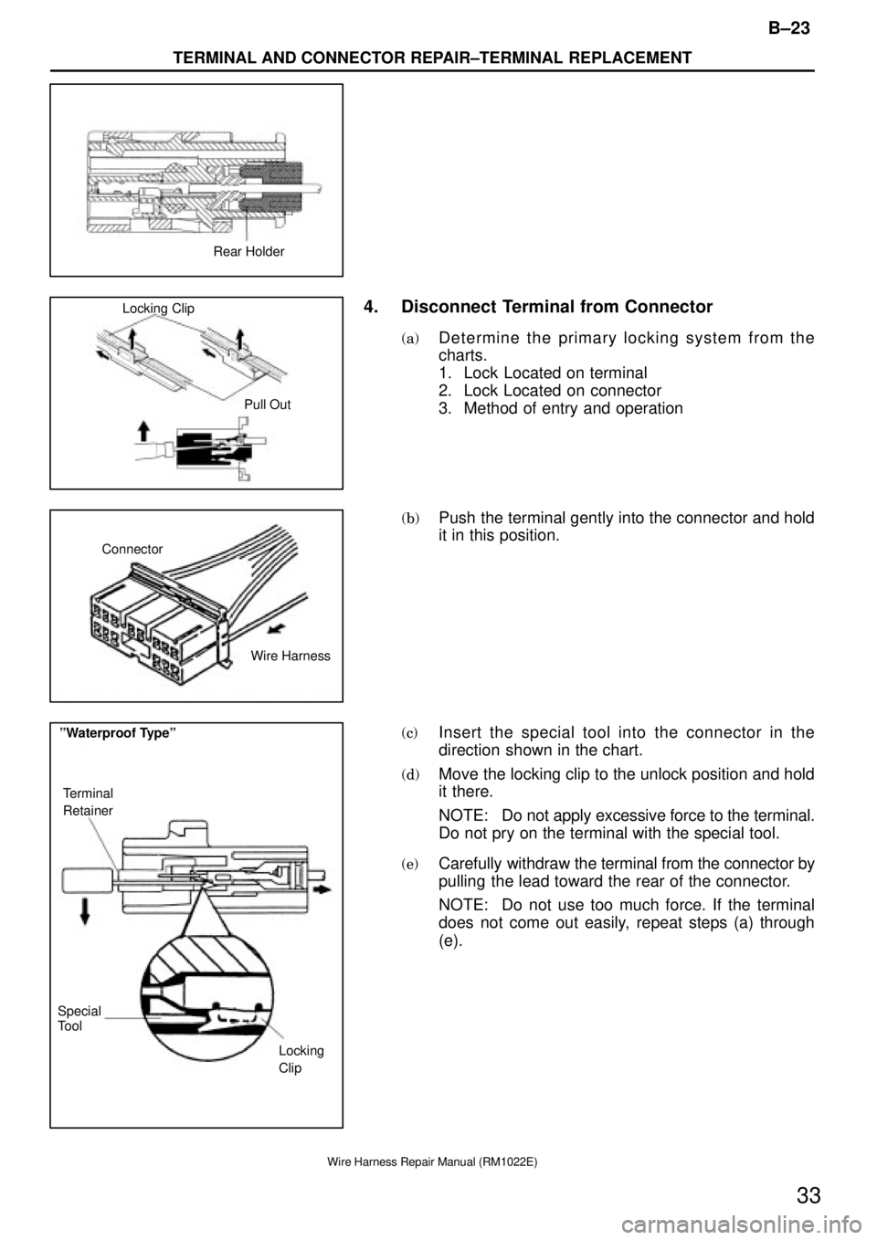TOYOTA SUPRA 1995  Service Repair Manual Rear Holder
Locking Clip
Pull Out
Connector
Wire Harness
Terminal
Retainer
Locking
Clip ºWaterproof Typeº
Special
Tool
B±23
TERMINAL AND CONNECTOR REPAIR±TERMINAL REPLACEMENT
33
Wire Harness Repai