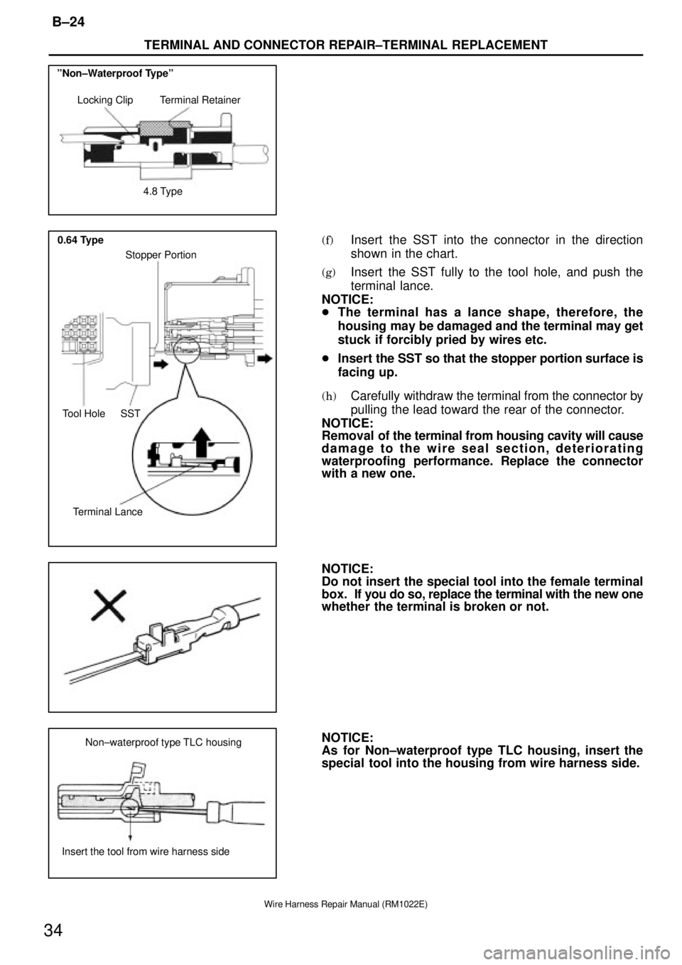 TOYOTA SUPRA 1995  Service Repair Manual Locking Clip Terminal Retainer
4.8 Type ºNon±Waterproof Typeº
SST Tool Hole
Terminal LanceStopper Portion 0.64 Type
Non±waterproof type TLC housing
Insert the tool from wire harness side
TERMINAL 