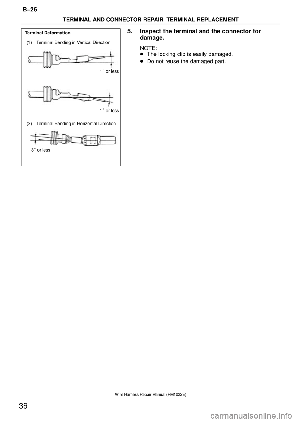 TOYOTA SUPRA 1995  Service Repair Manual Terminal Deformation
(1) Terminal Bending in Vertical Direction
(2) Terminal Bending in Horizontal Direction1° or less
1° or less
3° or less
TERMINAL AND CONNECTOR REPAIR±TERMINAL REPLACEMENT
B±2