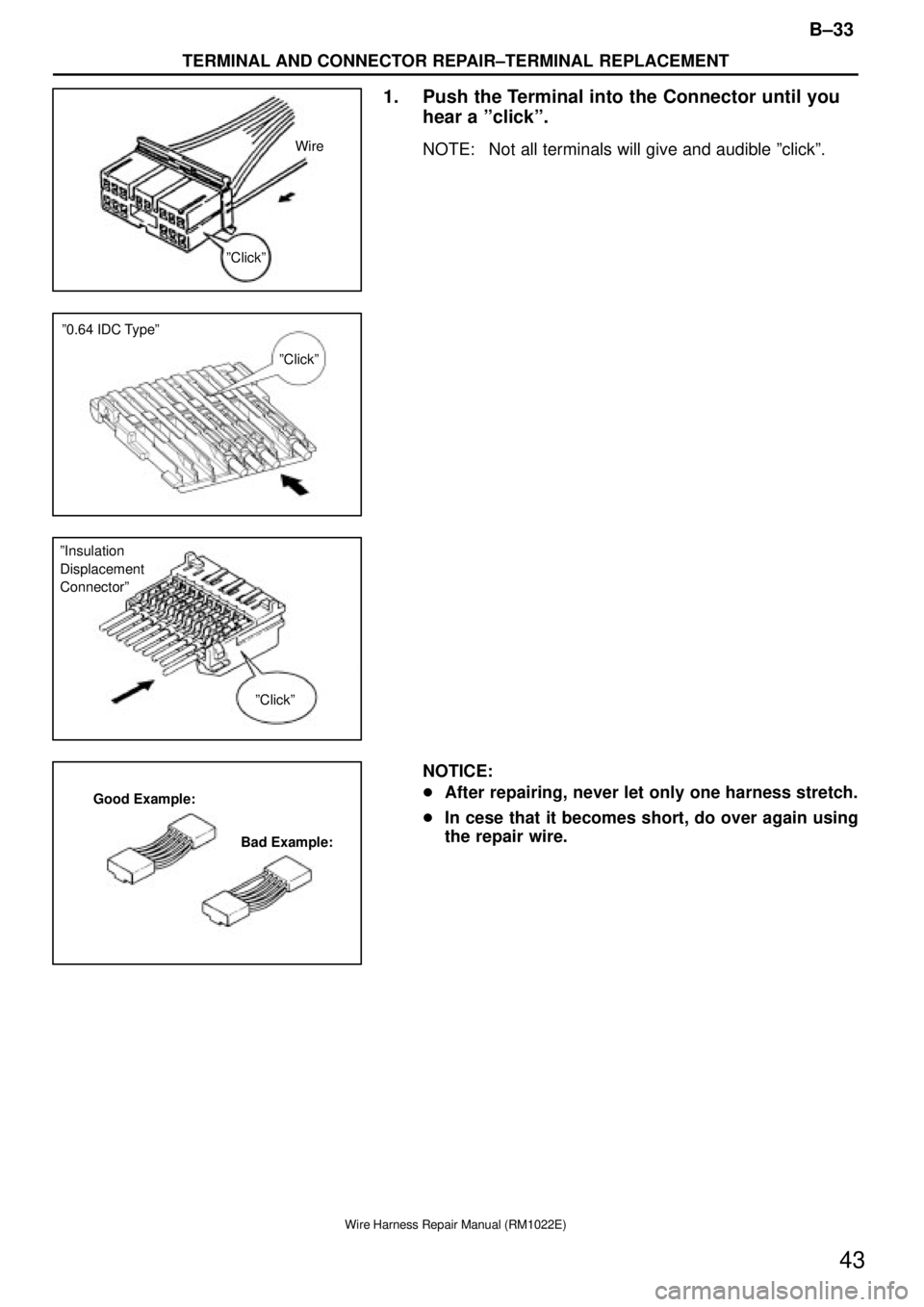 TOYOTA SUPRA 1995  Service Repair Manual Wire
ºClickº
ºClickº º0.64 IDC Typeº
ºClickº ºInsulation 
Displacement 
Connectorº
Good Example:
Bad Example:
B±33
TERMINAL AND CONNECTOR REPAIR±TERMINAL REPLACEMENT
43
Wire Harness Repair
