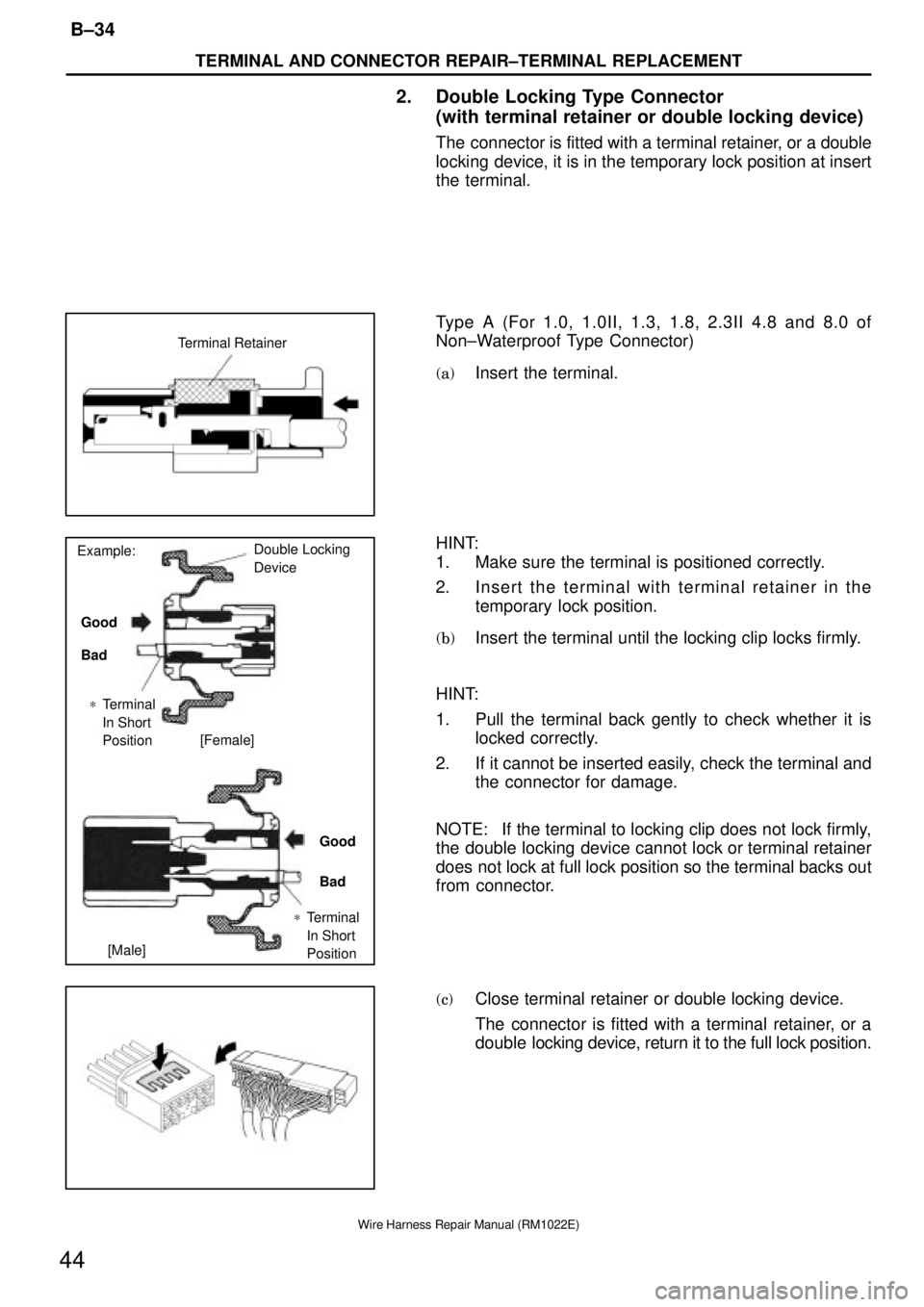 TOYOTA SUPRA 1995  Service Repair Manual Terminal Retainer
Example:
Good
Bad Good
Bad
[Female]
[Male] *Terminal 
In Short 
Position
*Terminal 
In Short 
Position Double Locking
Device
TERMINAL AND CONNECTOR REPAIR±TERMINAL REPLACEMENT
B±34