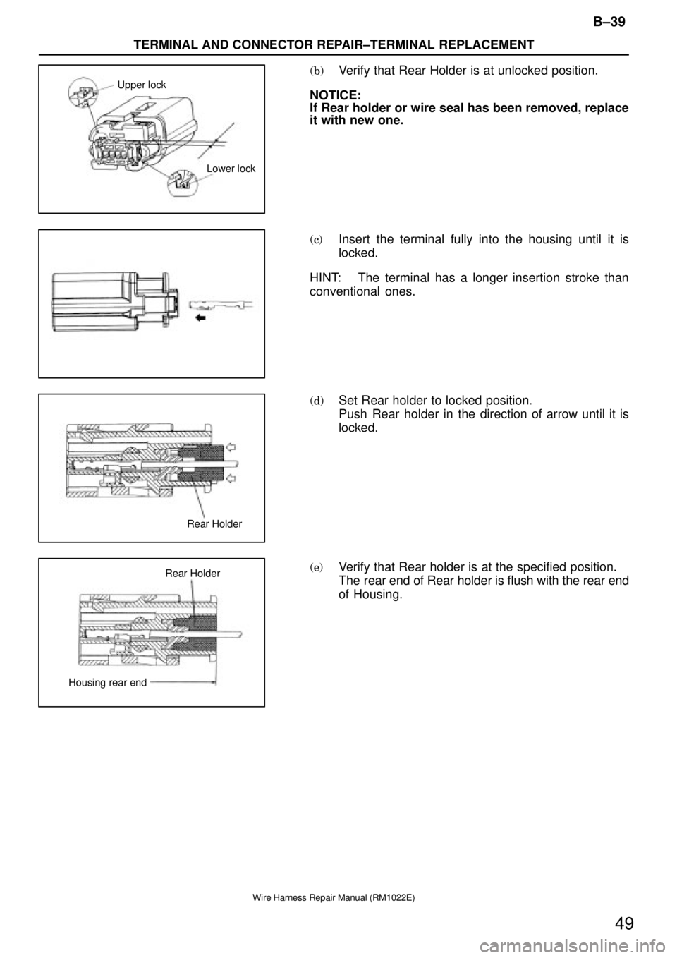 TOYOTA SUPRA 1995  Service Repair Manual Upper lock
Lower lock
Rear Holder
Housing rear endRear Holder
B±39
TERMINAL AND CONNECTOR REPAIR±TERMINAL REPLACEMENT
49
Wire Harness Repair Manual (RM1022E)
(b)Verify that Rear Holder is at unlocke