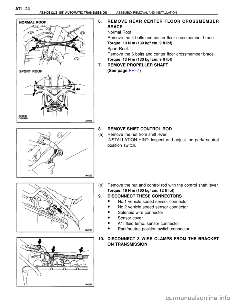 TOYOTA SUPRA 1995  Service Repair Manual 6.  REMOVE REAR CENTER FLOOR CROSSMEMBER
BRACE
Normal Roof:
Remove the 4 bolts and center floor crossmember brace.
Torque: 13 NVm (130 kgfVcm, 9 ftVlbf)
Sport Roof:
Remove the 6 bolts and center floor